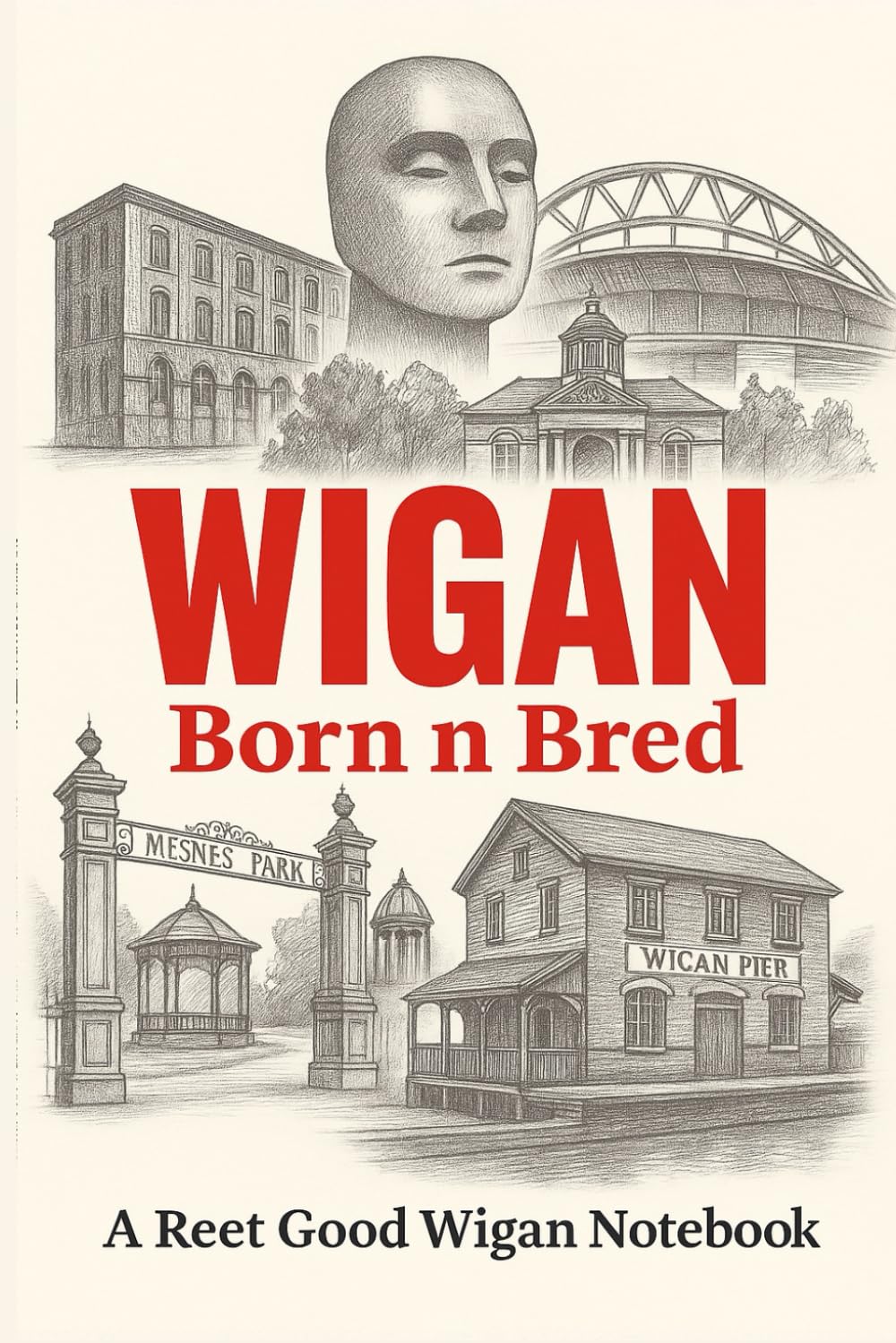 Wigan Born n Bred Notepad: Wigan Gift, Wiganer Nostalgia Notebook, Local Pride Journal & Souvenir (Born N Bred Series) baixar livro de graça