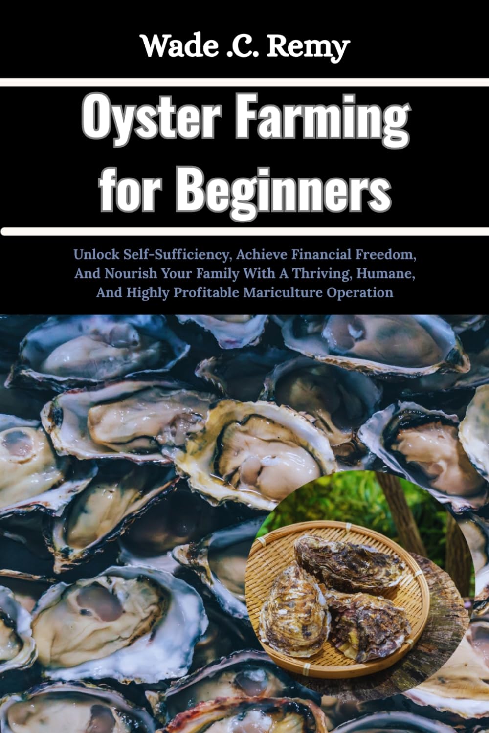 ler totalmente Oyster Farming for Beginners: Unlock Self-Sufficiency, Achieve Financial Freedom, And Nourish Your Family With A Thriving, Humane, And Highly Profitable Mariculture Operation