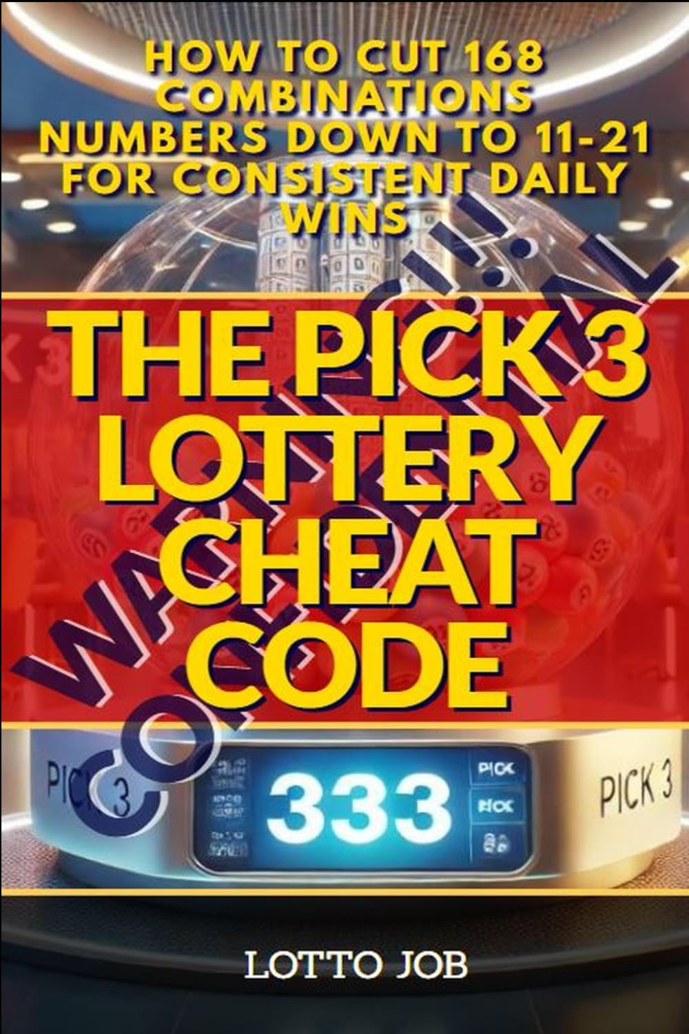 ler totalmente The Pick 3 Lottery Cheat Code: How to Cut 168 Combinations Numbers Down to 11-21 for Consistent Daily Wins
