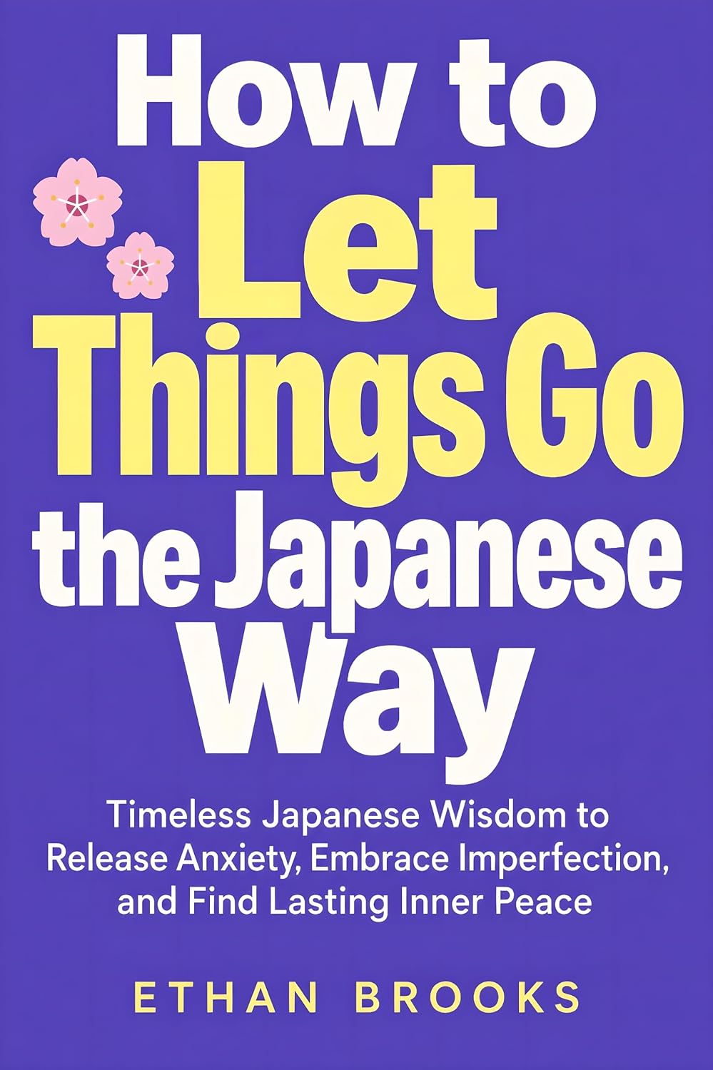 How to Let Things Go the Japanese Way: Timeless Japanese Wisdom to Release Anxiety, Embrace Imperfection, and Find Lasting Inner Peace (English Edition) baixar livro de graça