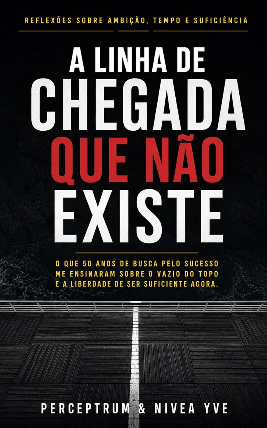 ler totalmente A Linha de Chegada que Não Existe: Como Superar o Vazio do Sucesso, a Ansiedade por Performance e Viver com Propósito