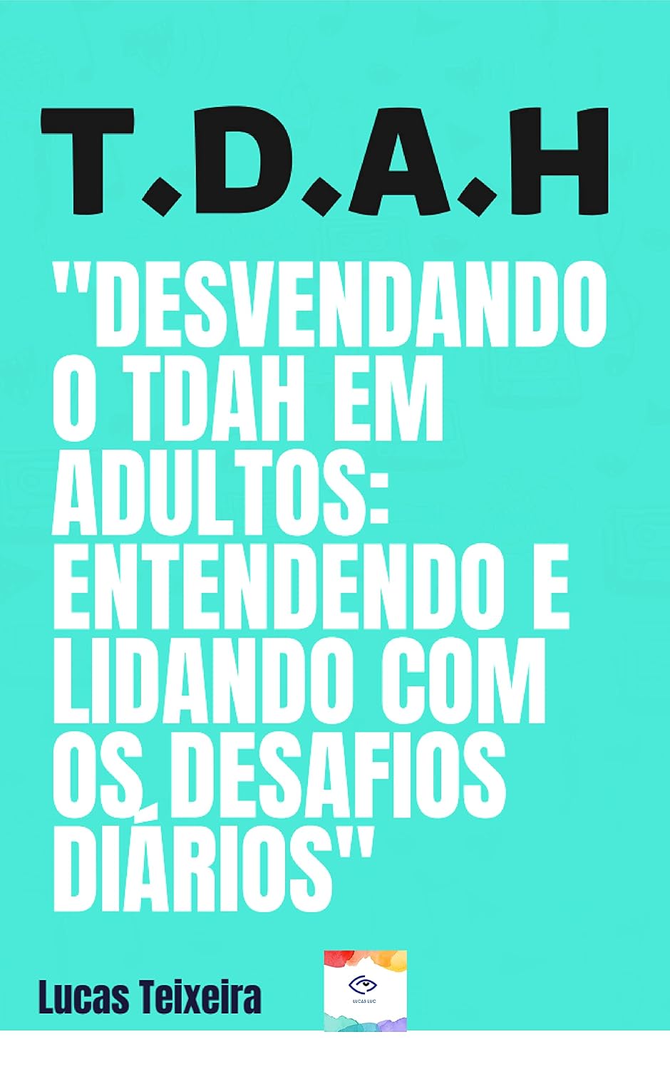 ler totalmente T.D.A.H- Desvendando o TDAH em adultos: Entendendo e lidando com os desafios diários
