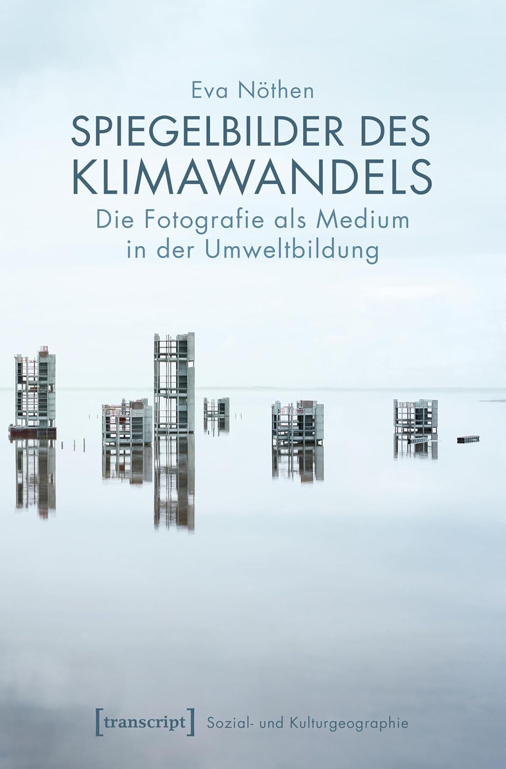 Spiegelbilder des Klimawandels: Die Fotografie als Medium in der Umweltbildung (Sozial- und Kulturgeographie 23) (German Edition) baixar o livro de graça