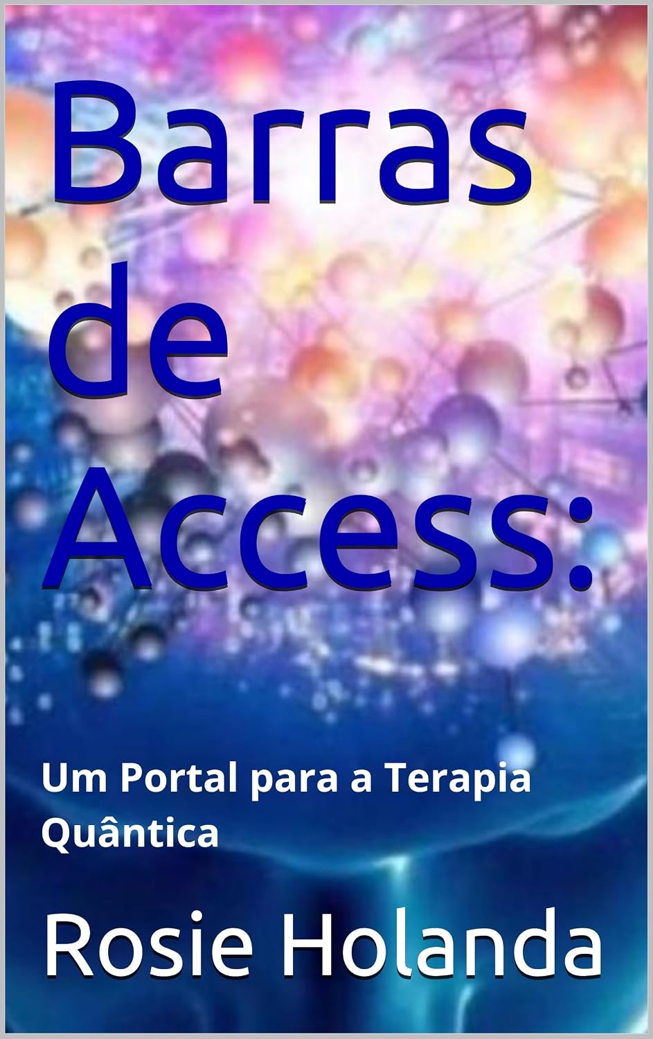 Barras de Access:: Um Portal para a Terapia Quântica (Auto-conhecimento, Cura e Espiritualidade) baixar o livro de graça
