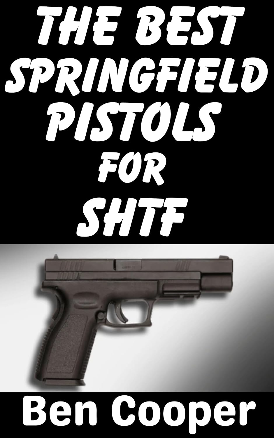 The Best Springfield Pistols For SHTF: These Are The Best Springfield Sidearms That Can Keep You Alive and Protected When SHTF (SHTF Guns Book 13) (English Edition) baixar livro de graça