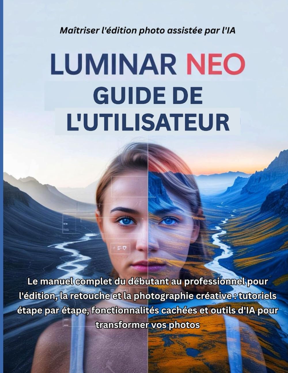 ler totalmente Luminar Neo Guide de l'utilisateur: Le manuel complet du débutant au professionnel pour l'édition, la retouche et la photographie créative: tutoriels... et outils d'IA pour transformer vos photos