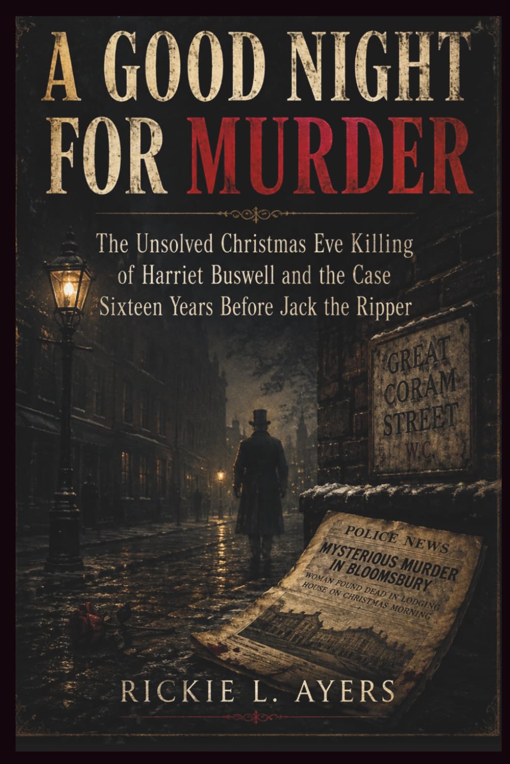A Good Night for Murder: The Unsolved Christmas Eve Killing of Harriet Buswell and the Case Sixteen Years Before Jack the Ripper baixar livro de graça