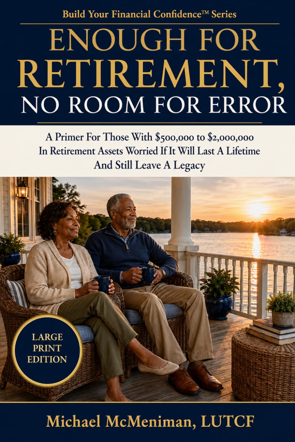 Enough For Retirement, No Room For Error: A Primer For Those With $500,000 to $2,000,000 In Retirement Assets Worried If It Will Last A Lifetime And... A Legacy (Build Your Financial Confidence) baixar livro de graça