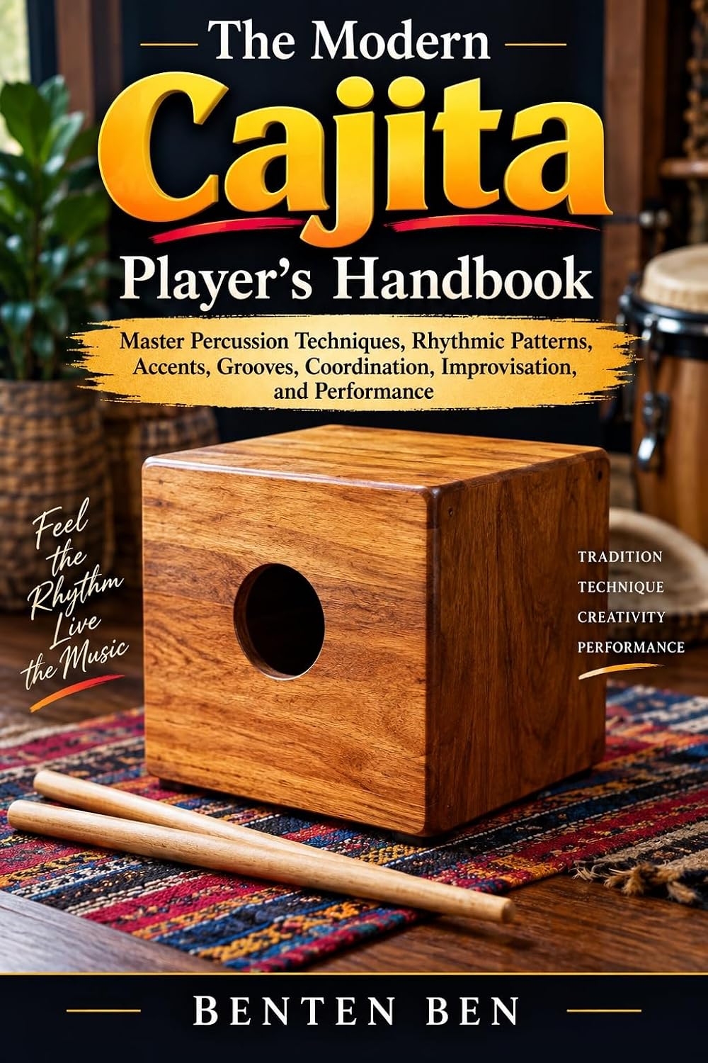 THE MODERN CAJITA PLAYER’S HANDBOOK: Master Percussion Techniques, Rhythmic Patterns, Accents, Grooves, Coordination, Improvisation, and Performance (English Edition)