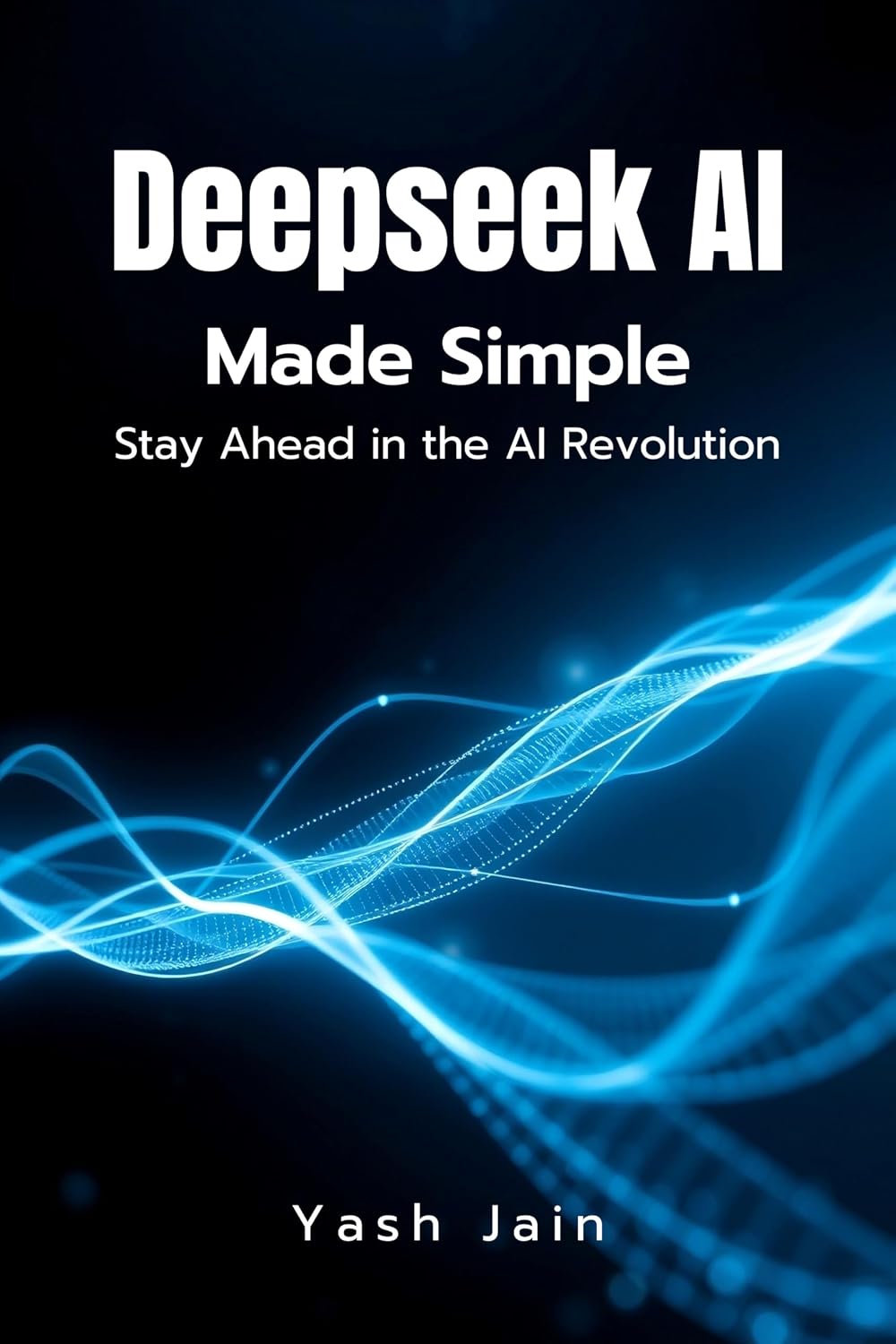 ler totalmente DeepSeek AI Made Simple: Stay Ahead in the AI Revolution (DeepSeek Mastery Series: From Basics to Brilliance) (English Edition)