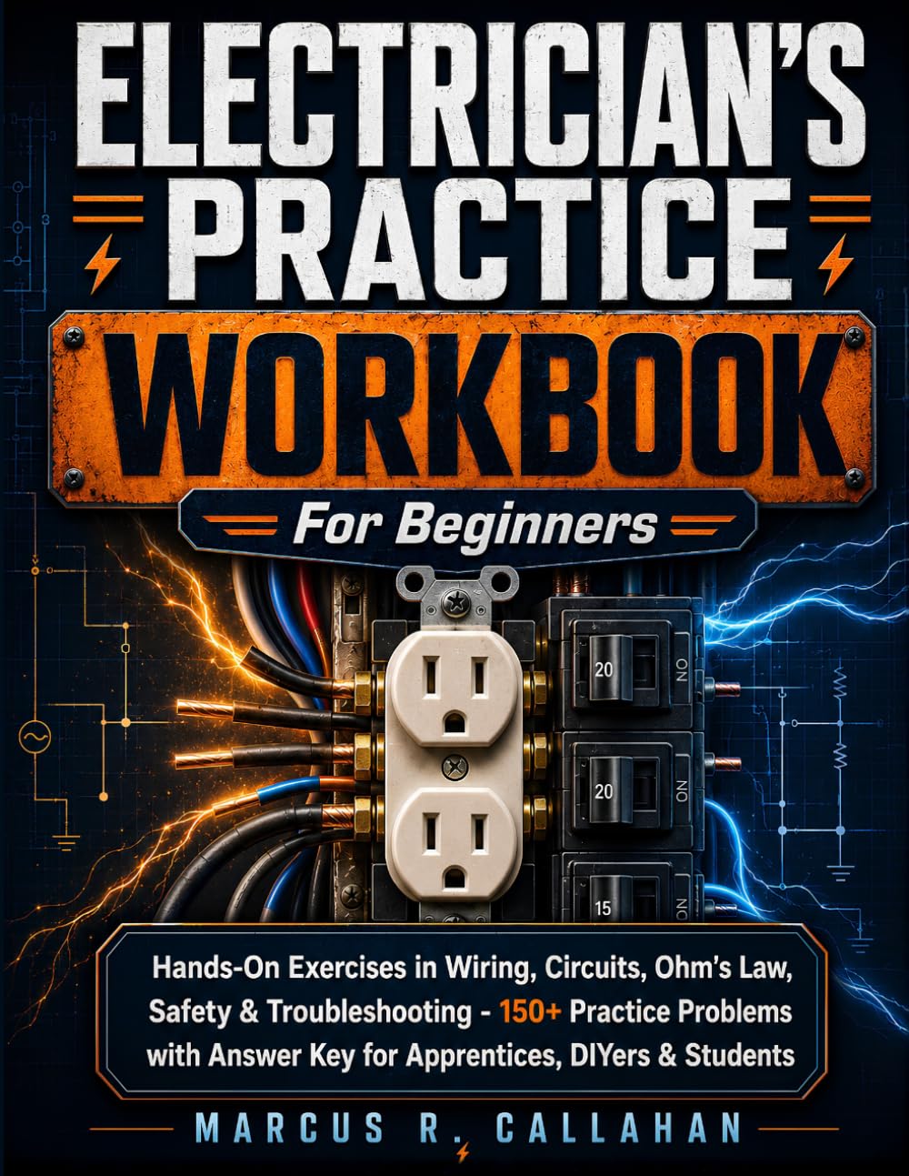 Electrician's Practice Workbook for Beginners: Hands-On Exercises in Wiring, Circuits, Ohm's Law, Safety & Troubleshooting - 150+ Practice Problems with Answer Key for Apprentices, DIYers & Students baixar o livro de graça