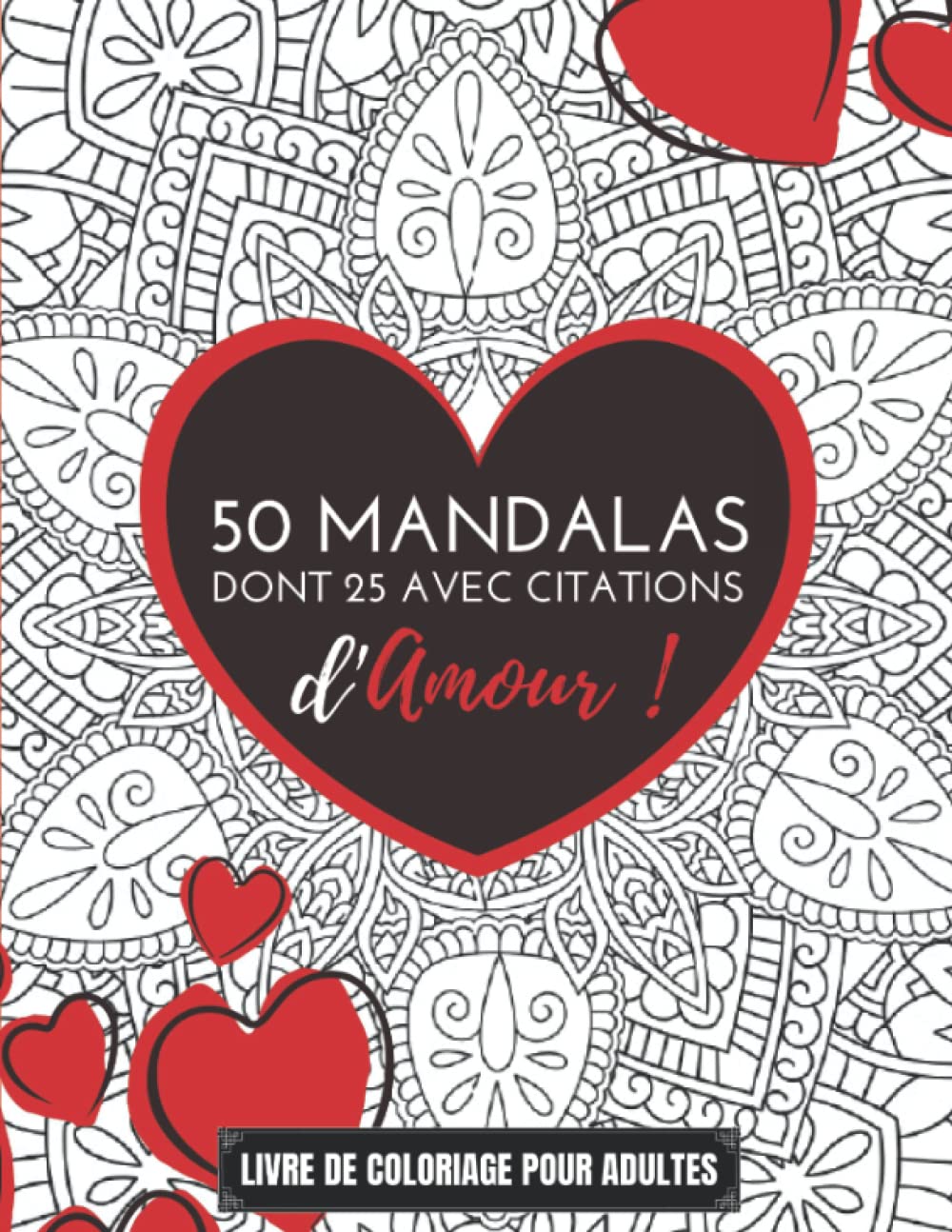 ler totalmente 50 Mandalas dont 25 avec citations d'amour! Livre de Coloriage pour adultes: 50 Mandalas dont 25 avec citations d'Amour, à colorier ! | Anniversaire | Noël | Saint Valentin (French Edition)