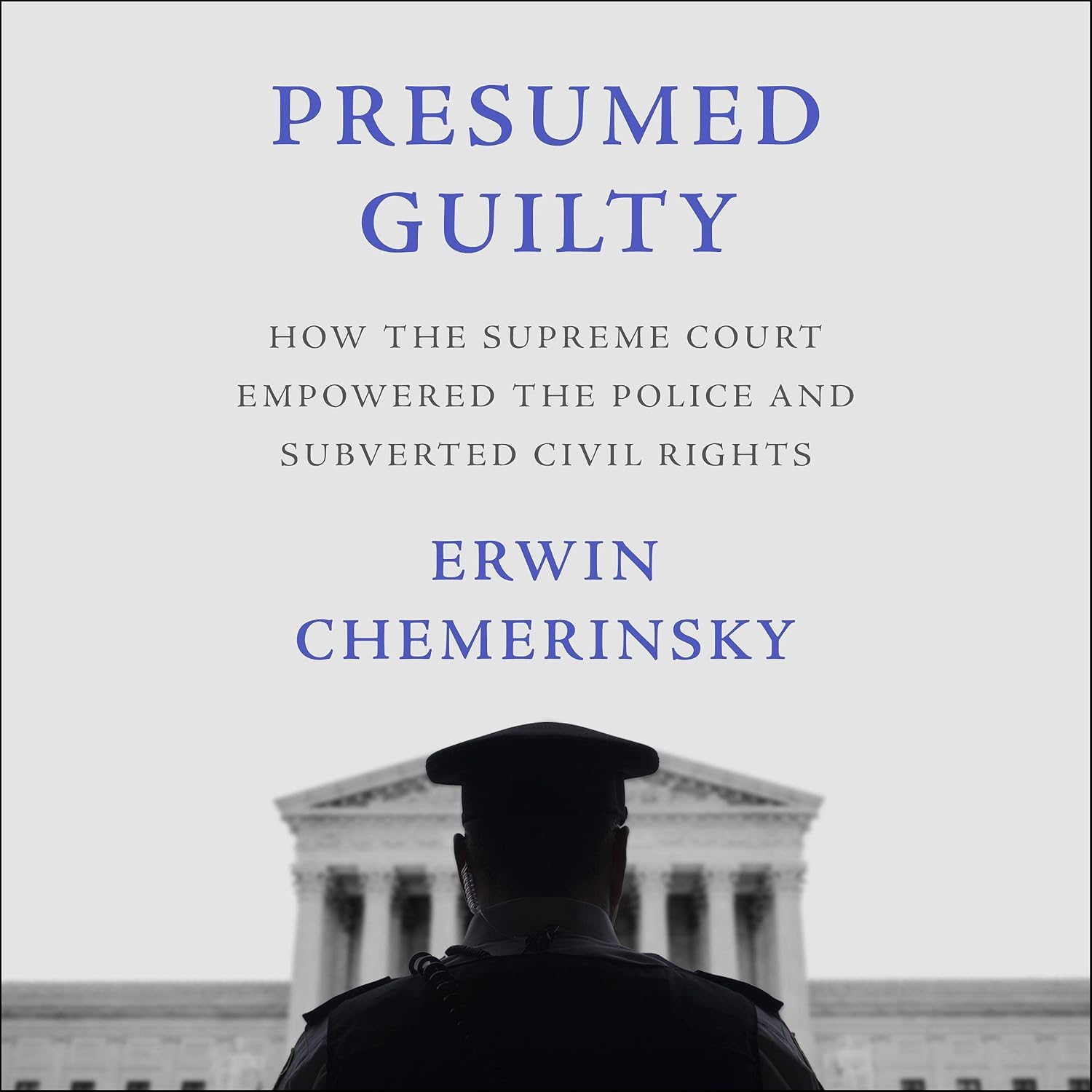 Presumed Guilty: How the Supreme Court Empowered the Police and Subverted Civil Rights baixar o livro de graça