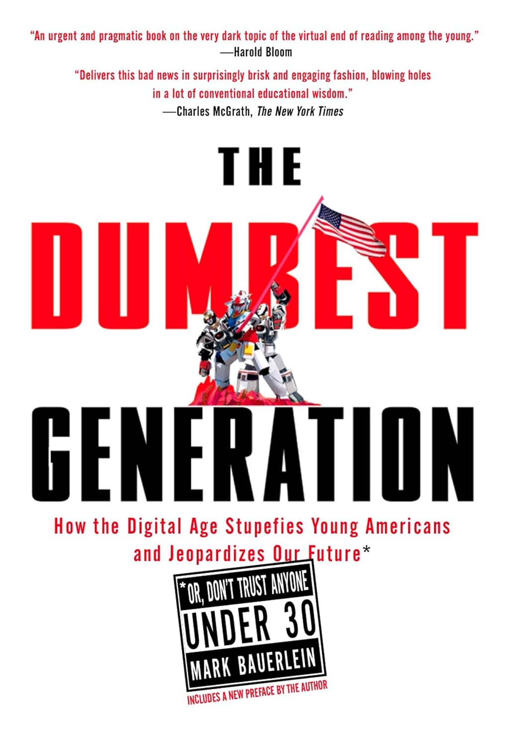 The Dumbest Generation: How the Digital Age Stupefies Young Americans and Jeopardizes Our Future (Or, Don't Trust Anyone Under 30)