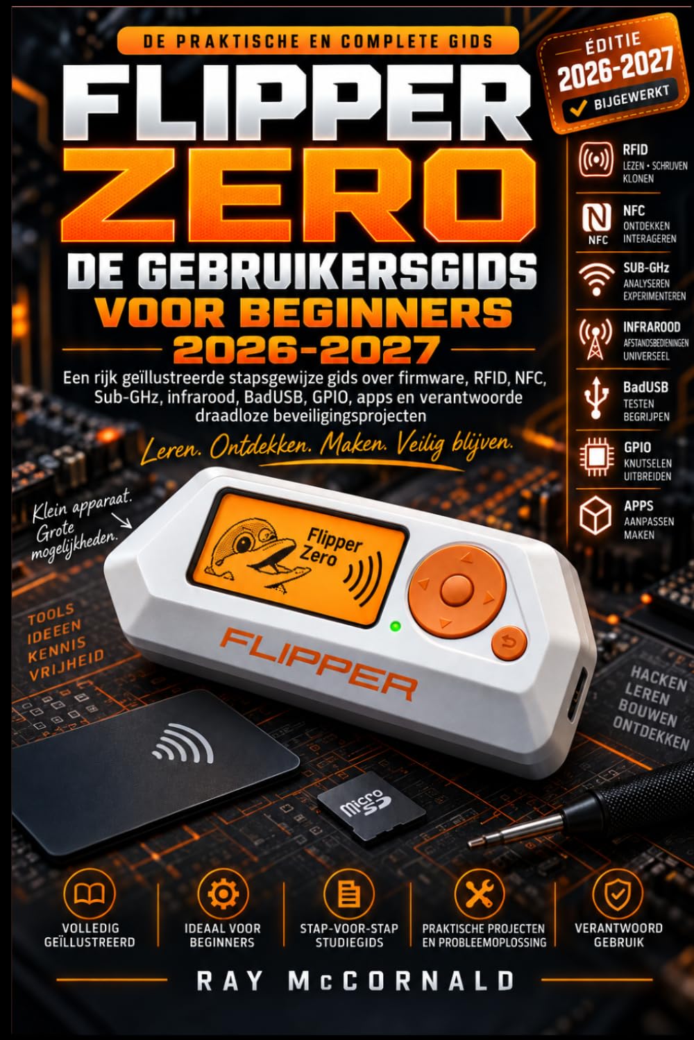 Flipper Zero Gebruikershandleiding Voor Beginners 2026-2027: Een stapsgewijze, geïllustreerde handleiding voor firmware, RFID, NFC, sub-GHz,... verantwoorde draadloze beveiligingsprojecten. baixar o livro de graça