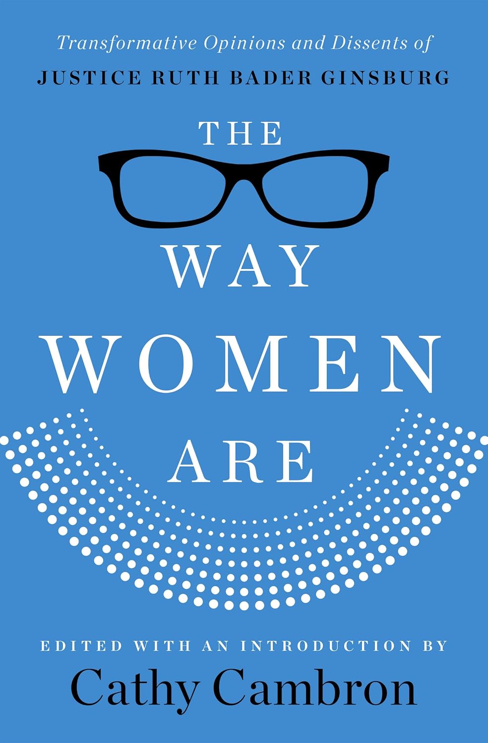 The Way Women Are: Transformative Opinions and Dissents of Justice Ruth Bader Ginsburg (English Edition)