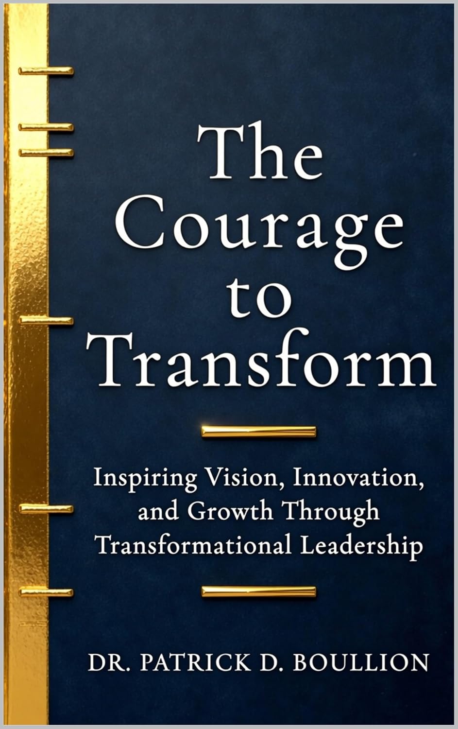ler totalmente The Courage to Transform: Inspiring Vision, Innovation, and Growth Through Transformational Leadership (Courage to Lead) (English Edition)