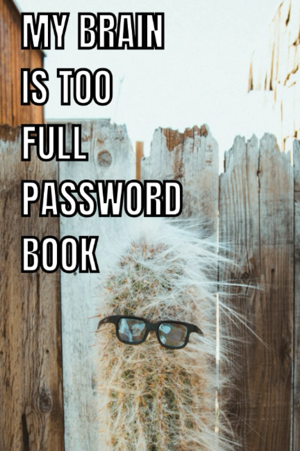 My Brain is Too Full Password Book: Personal Internet and Password Keeper, Password Log Book, Username/Login, Web Addresses, Email, and Many Secret... Home, Office, etc.....(Alphabetically Sorted) baixar livro de graça