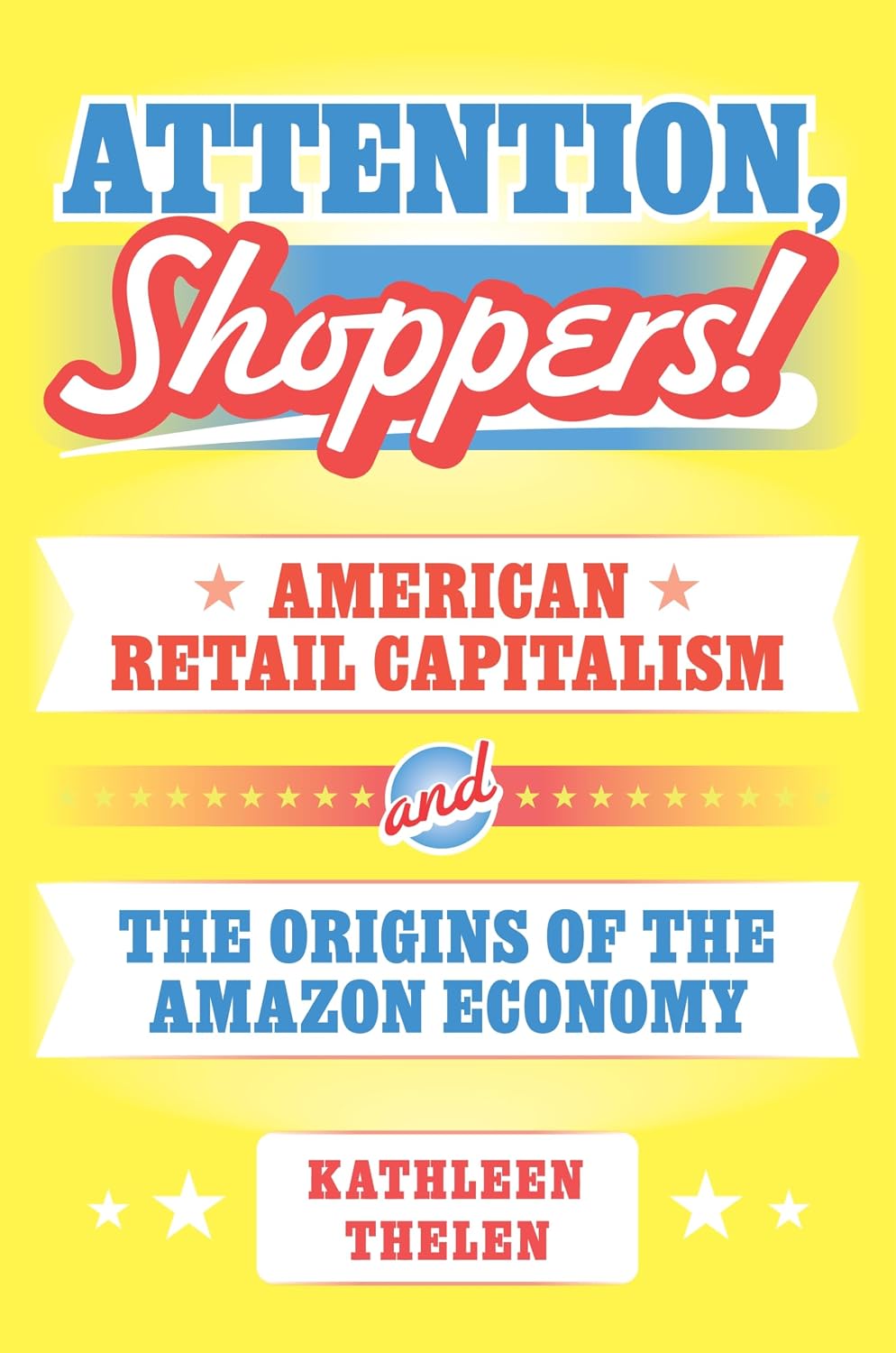 Attention, Shoppers!: American Retail Capitalism and the Origins of the Amazon Economy: 211 baixar o livro de graça
