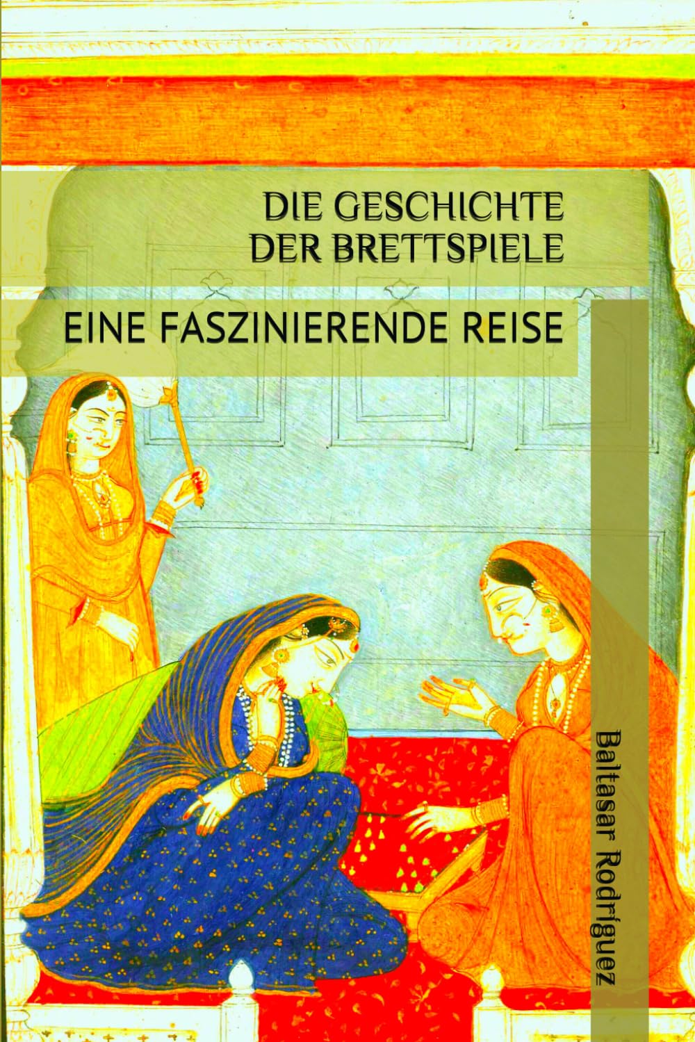 DIE GESCHICHTE DER BRETTSPIELE: EINE FASZINIERENDE REISE (German Edition)