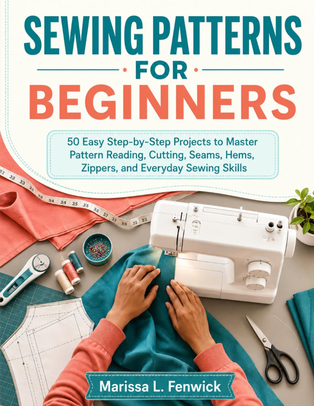 capítulo por capítulo baixar Sewing Patterns For Beginners: 50 Easy Step-by-Step Projects to Master Pattern Reading, Cutting, Seams, Hems, Zippers, and Everyday Sewing Skills