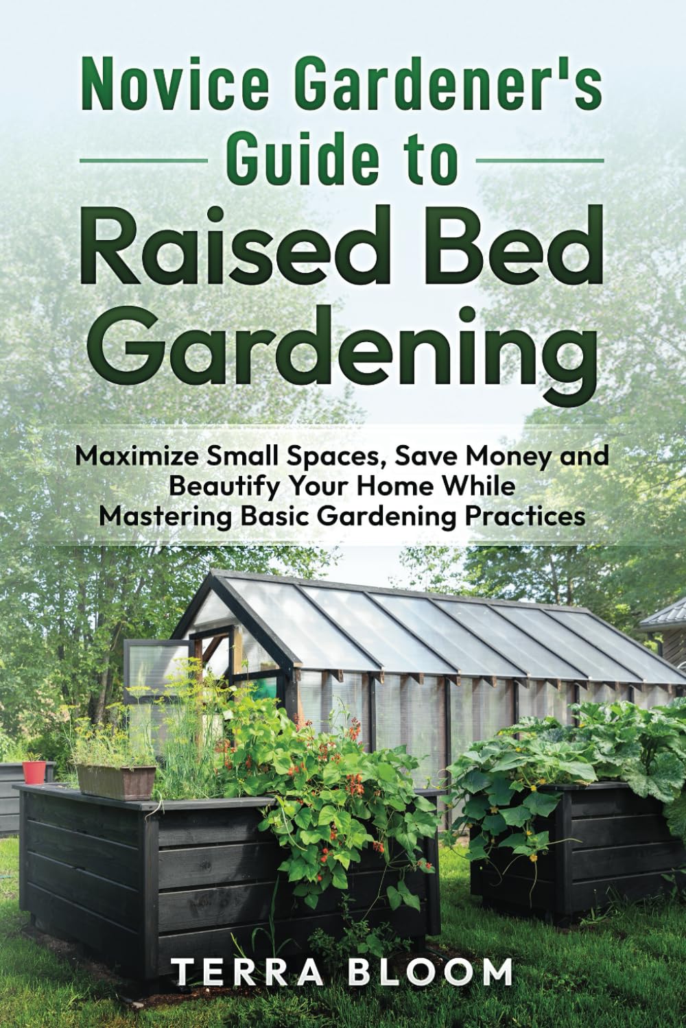 Novice Gardener's Guide to Raised Bed Gardening: Maximize Small Spaces, Save Money, and Beautify Your Home While Mastering Basic Gardening Practices baixar o livro de graça