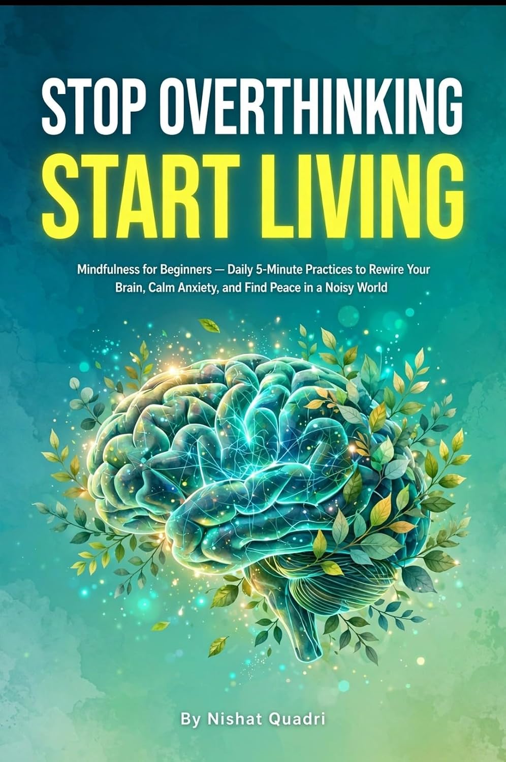 ler totalmente STOP OVERTHINKING, START LIVING: Mindfulness for Beginners - Daily 5-Minute Practices to Rewire Your Brain, Calm Anxiety, and Find Peace in a Noisy World (English Edition)