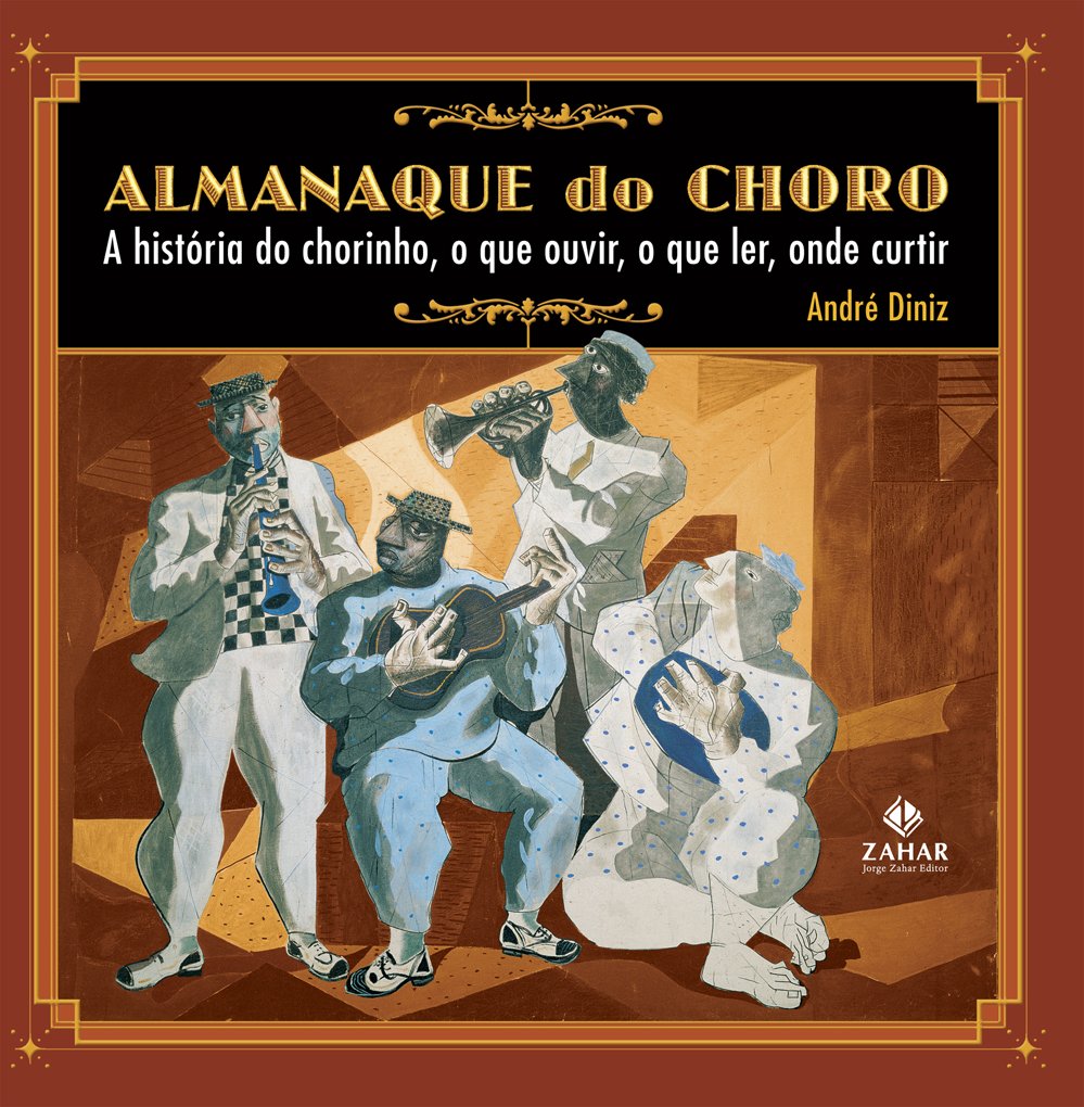 Almanaque do choro: A história do chorinho, o que ouvir, o que ler, onde curtir