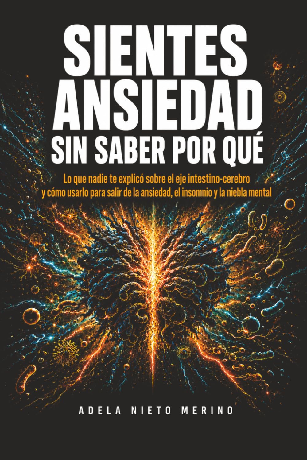 ler totalmente SIENTES ANSIEDAD SIN SABER POR QUÉ: Lo que nadie te explicó sobre el eje intestino-cerebro y cómo usarlo para salir de la ansiedad, el insomnio y la niebla mental (Spanish Edition)