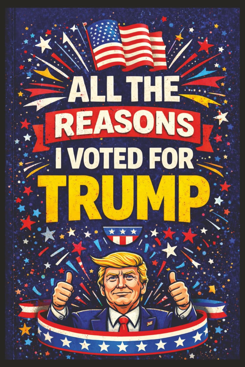 ler totalmente All the Reasons I Voted for Trump: A Blank Notebook for Personal Notes, Opinions, and Political Humor