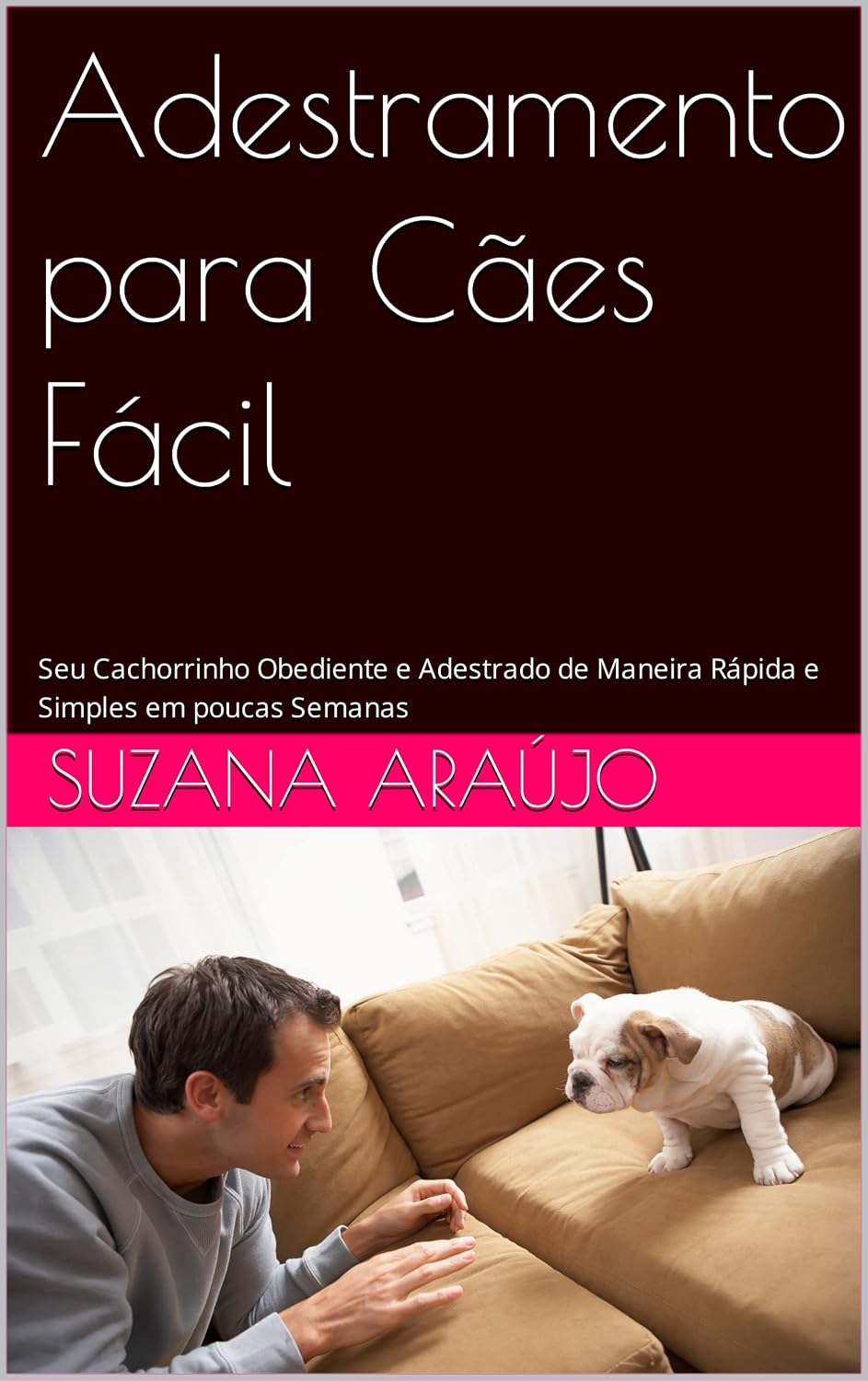 Adestramento para Cães Fácil: Seu Cachorrinho Obediente e Adestrado de Maneira Rápida e Simples em poucas Semanas baixar livro de graça