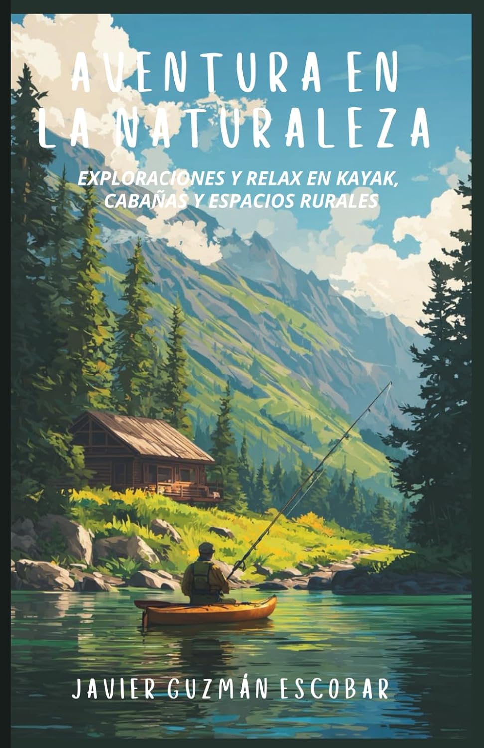 Aventura en la naturaleza: Exploraciones y relax en kayak, cabañas y espacios rurales (Spanish Edition) baixar o livro de graça