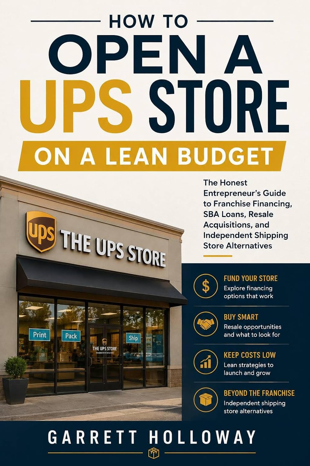 ler totalmente How to Open a UPS Store on a Lean Budget: The Honest Entrepreneur's Guide to Franchise Financing, SBA Loans, Resale Acquisitions, and Independent Shipping Store Alternatives (English Edition)
