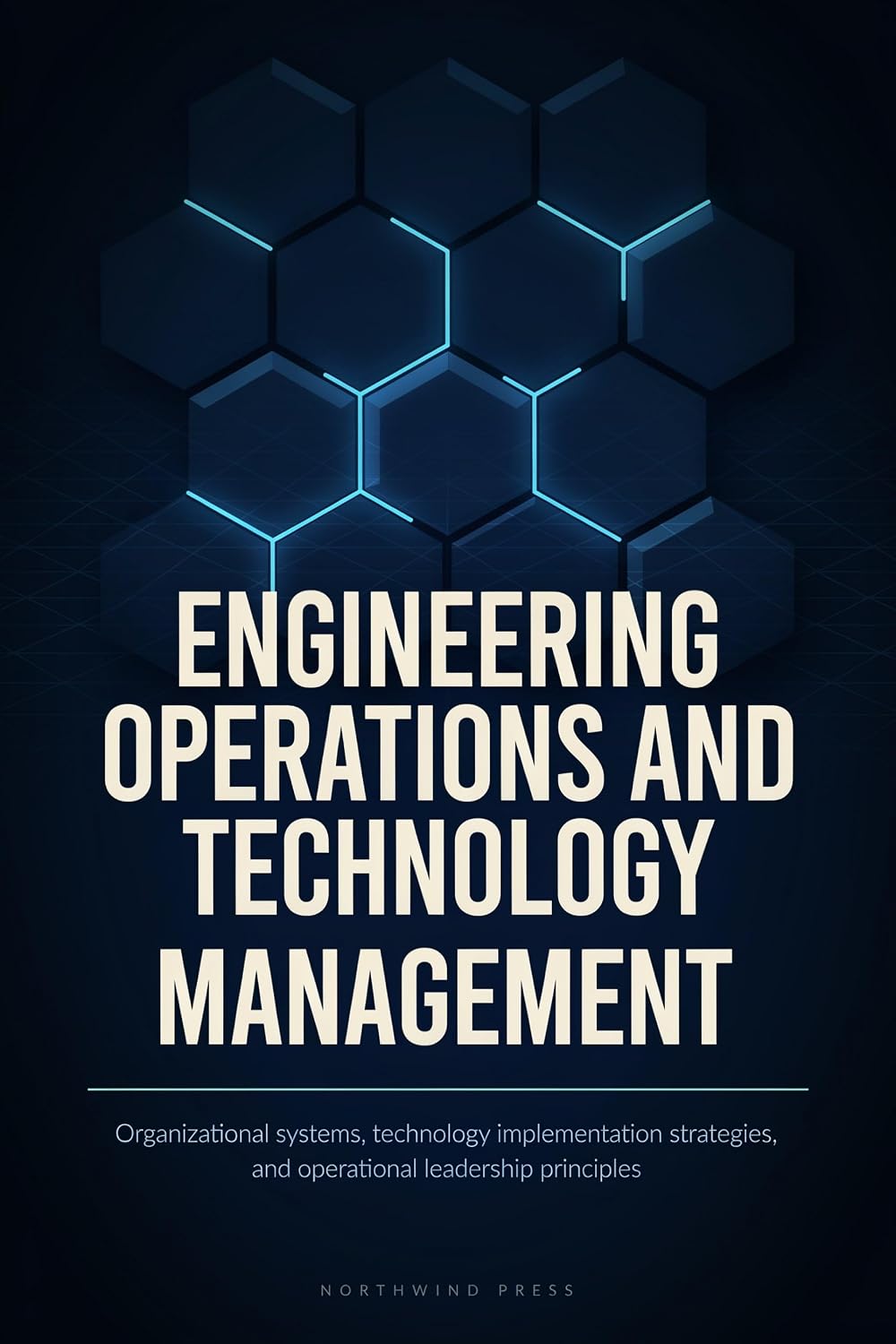 ler totalmente ENGINEERING OPERATIONS AND TECHNOLOGY MANAGEMENT: Organizational Systems Technology Implementation Strategies and Operational Leadership Principles (English Edition)