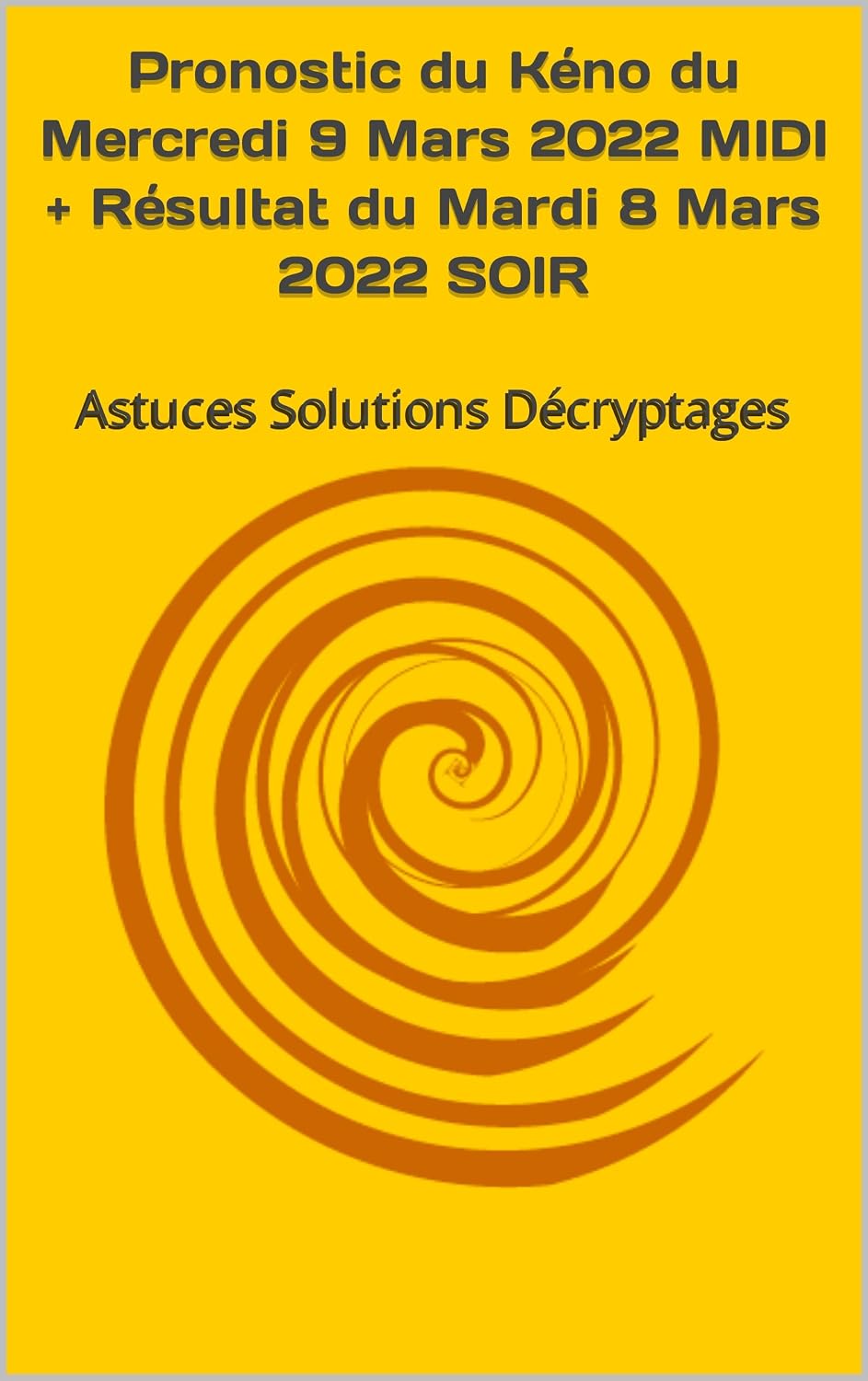 Pronostic du Kéno du Mercredi 9 Mars 2022 MIDI + Résultat du Mardi 8 Mars 2022 SOIR: Astuces Solutions Décryptages (French Edition) baixar livro de graça