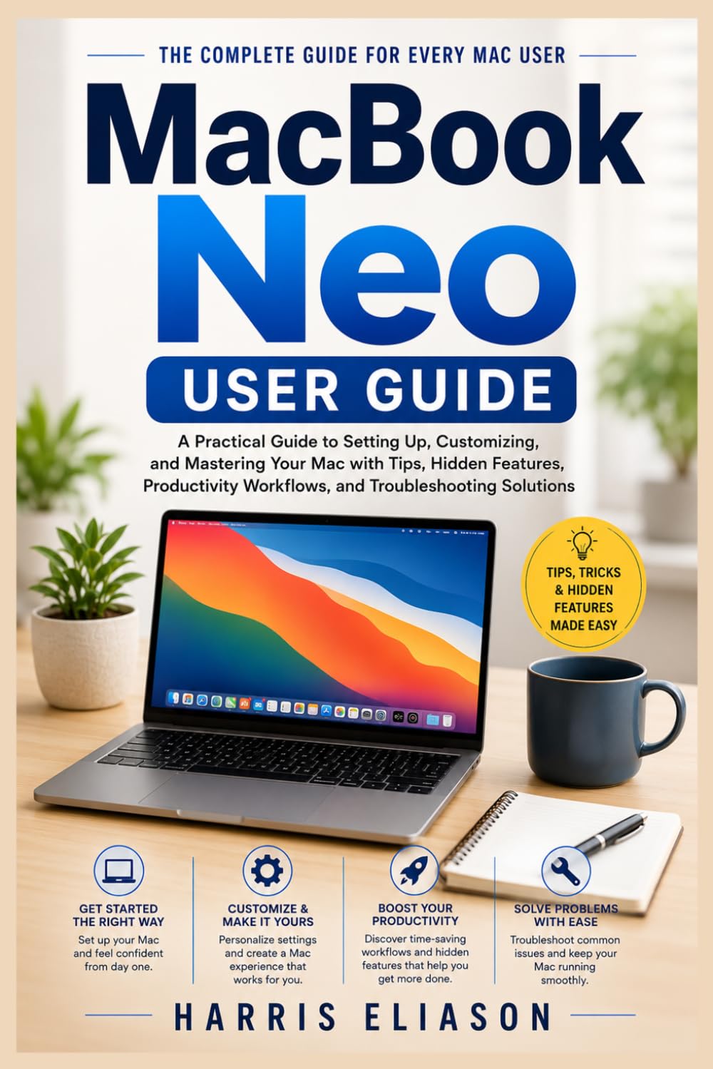 MACBOOK NEO USER GUIDE: A Practical Guide to Setting Up, Customizing, and Mastering Your Mac with Tips, Hidden Features, Productivity Workflows, and Troubleshooting Solutions baixar o livro de graça