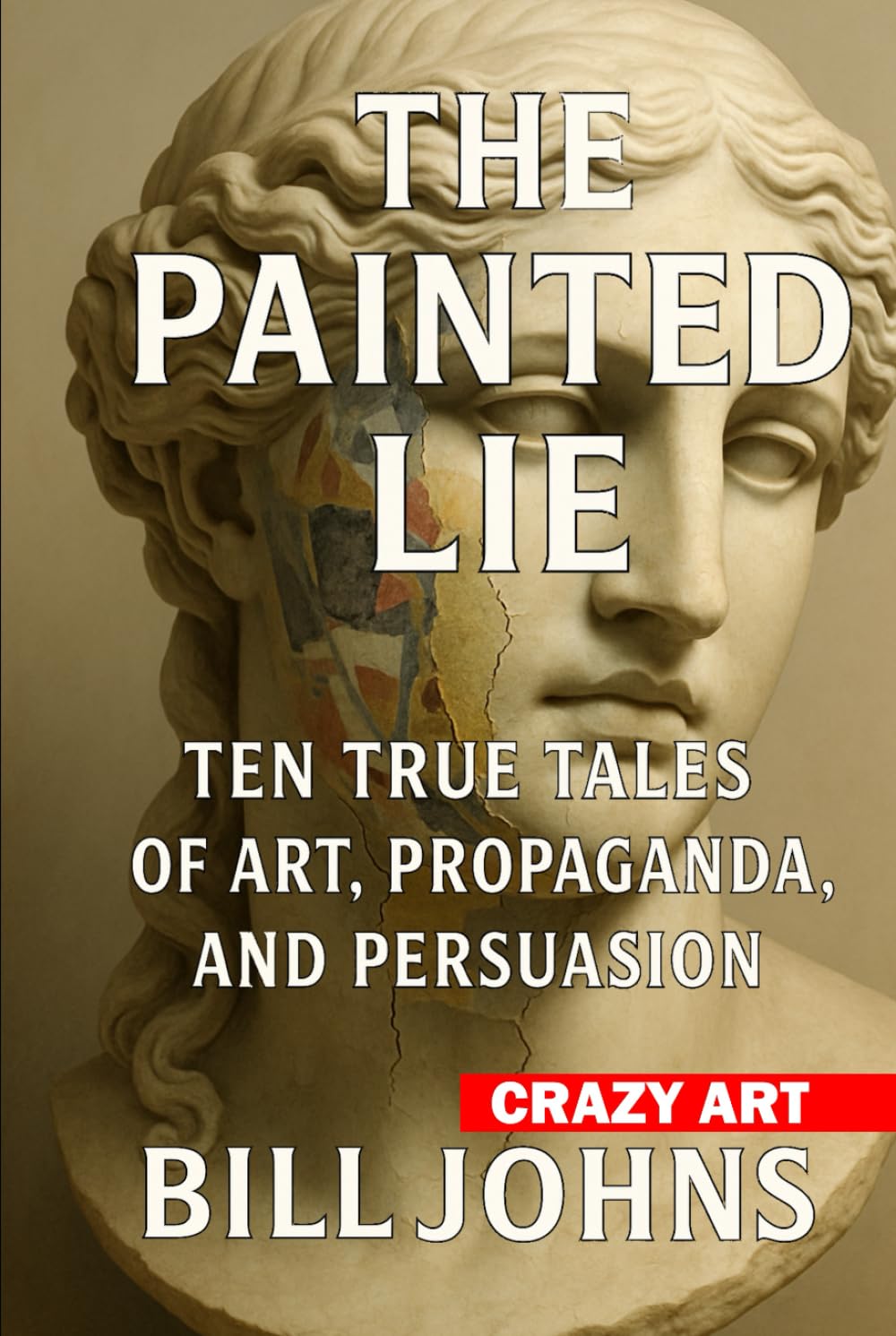 capítulo por capítulo baixar Crazy Art—The Painted Lie: Ten True Tales of Art, Propaganda, and Persuasion