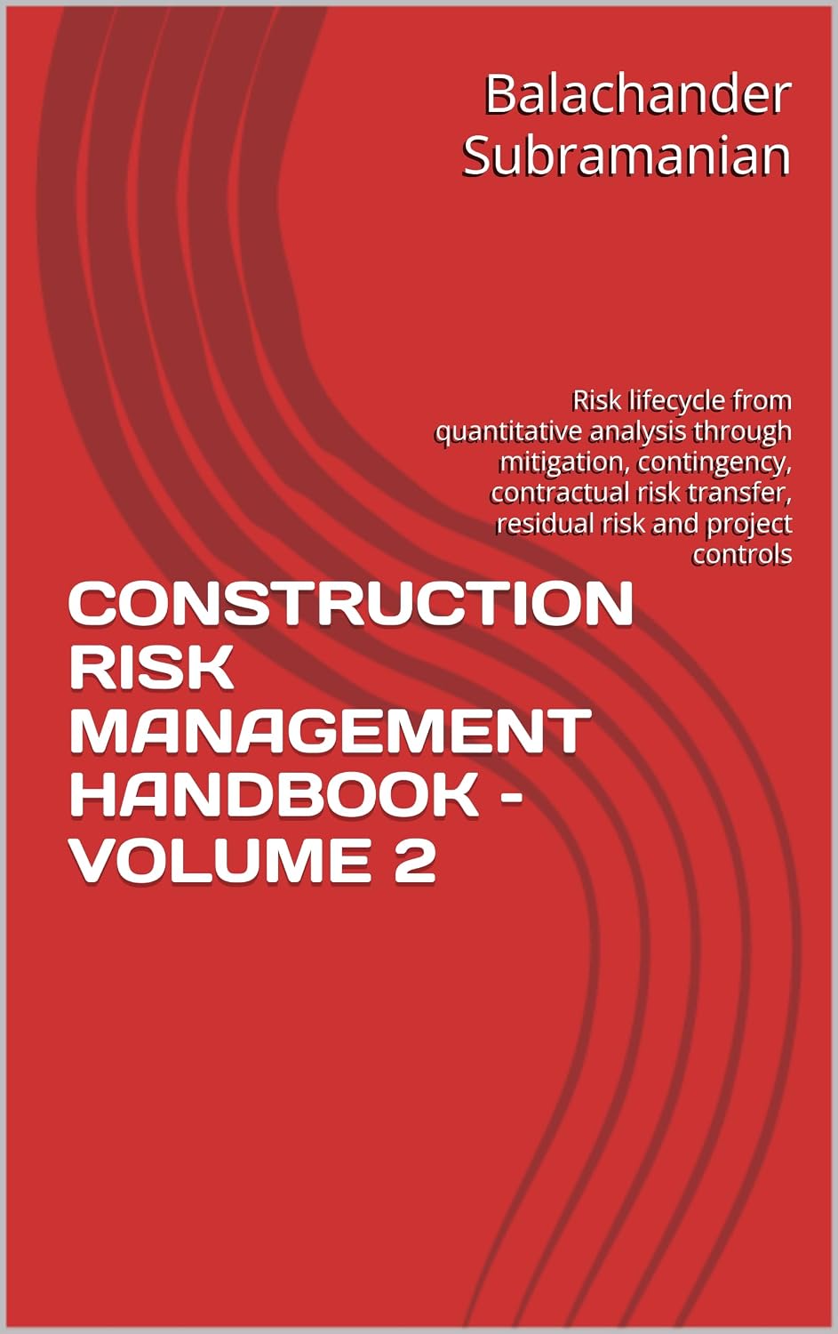 CONSTRUCTION RISK MANAGEMENT HANDBOOK – VOLUME 2: Risk lifecycle from quantitative analysis through mitigation, contingency, contractual risk transfer,... risk and project controls (English Edition) baixar livro de graça
