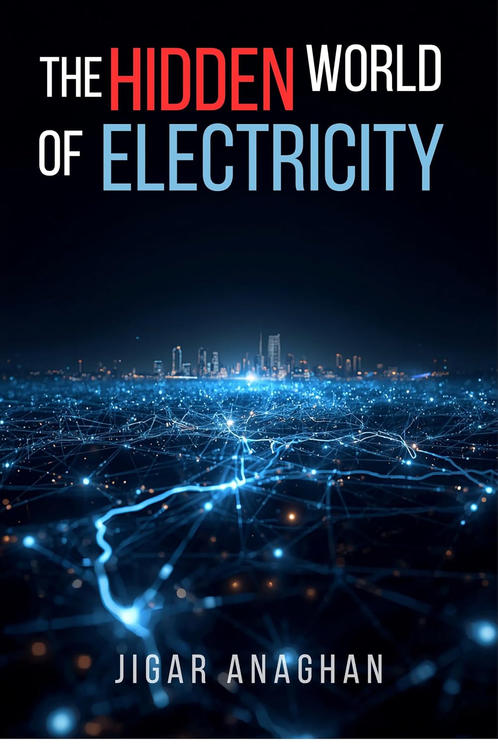 The Hidden World of Electricity: How an Invisible Force Powers Technology, Transforms Civilization, and Shapes Our Future (The Hidden World Series Book 5) (English Edition) baixar o livro de graça