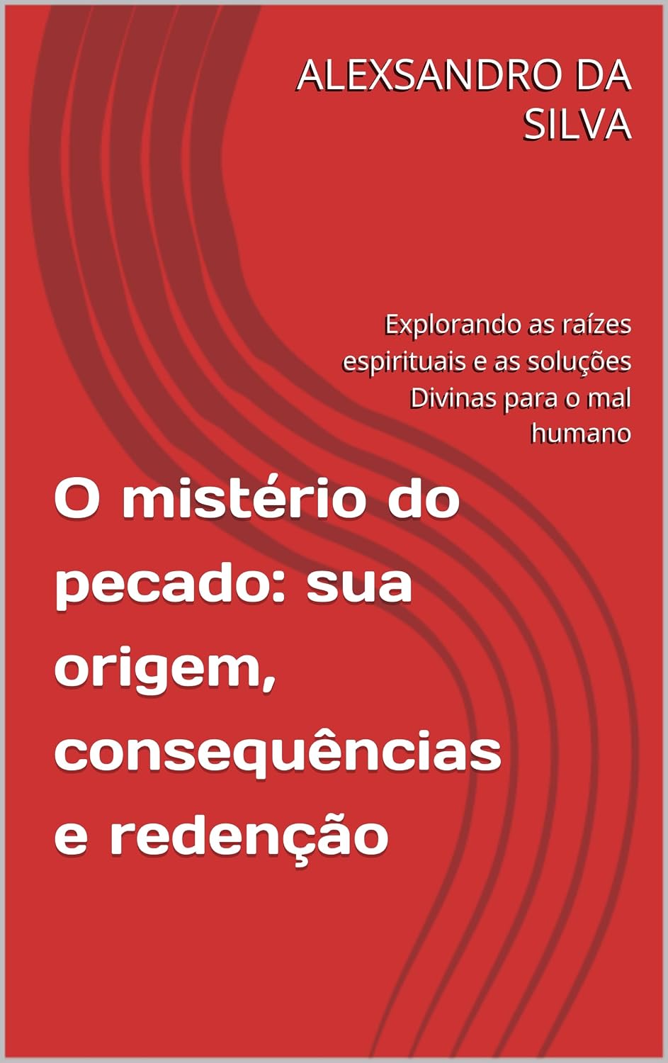 ler totalmente O mistério do pecado: sua origem, consequências e redenção: Explorando as raízes espirituais e as soluções Divinas para o mal humano