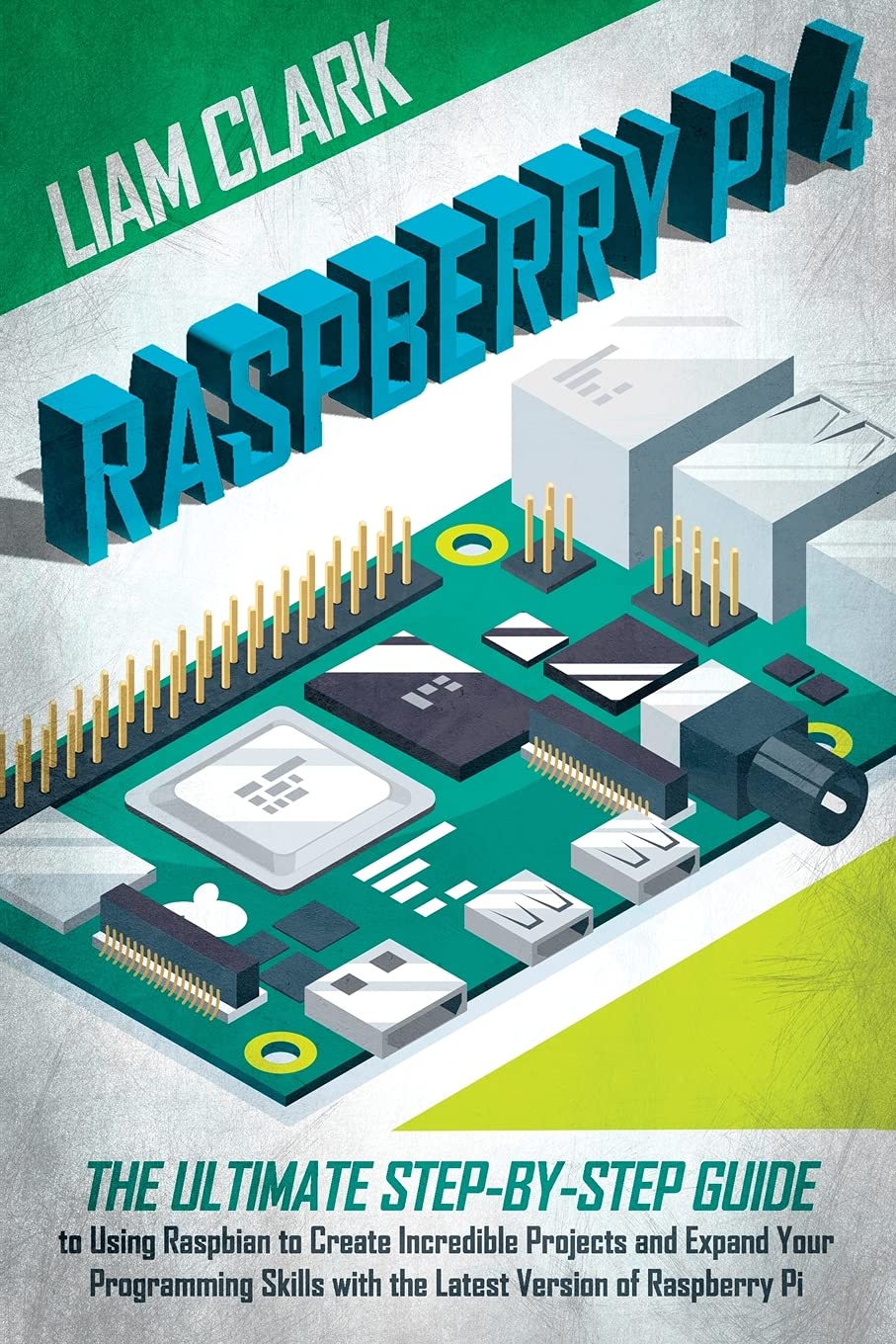 capítulo por capítulo baixar Raspberry Pi 4: The Ultimate Step-by-Step Guide to Using Raspbian to Create Amazing Projects and Expand Your Programming Skills with the Latest Version of Raspberry Pi