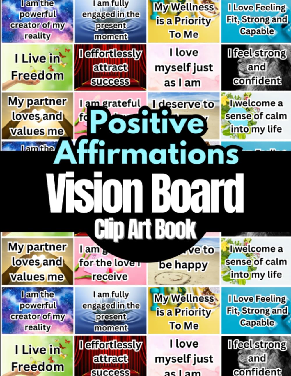 ler totalmente Positive Affirmations Vision Board Clip Art Book: Affirmations Cards For More Than 18 Life Aspects Such as Mindfulness, Health, Money, Love and More.... All Women and Men. (Vision Board Supplies)