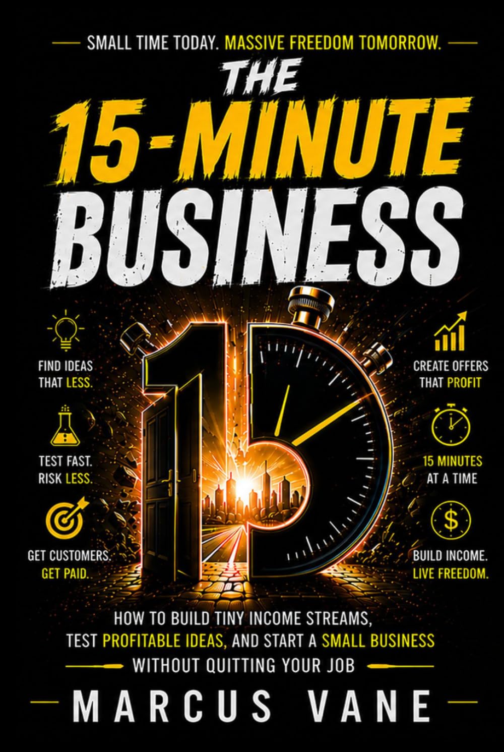 THE 15-MINUTE BUSINESS: How to Build Tiny Income Streams, Test Profitable Ideas, and Start a Small Business Without Quitting Your Job baixar o livro de graça