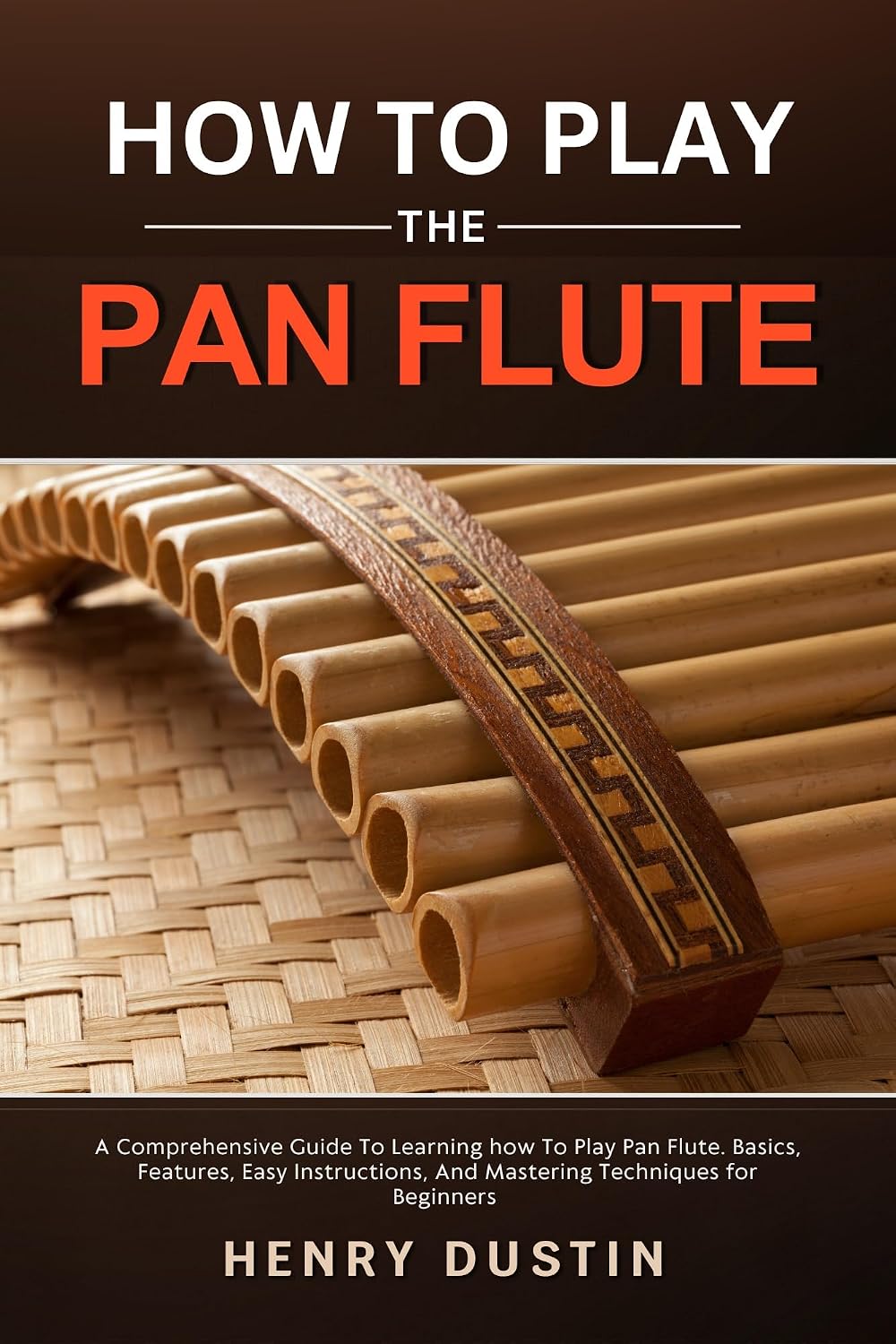 ler totalmente HOW TO PLAY THE PAN FLUTE: A Comprehensive Guide To Learning how To Play The Pan Flute. Basics, Features, Easy Instructions, And Mastering Techniques for Beginners (English Edition)