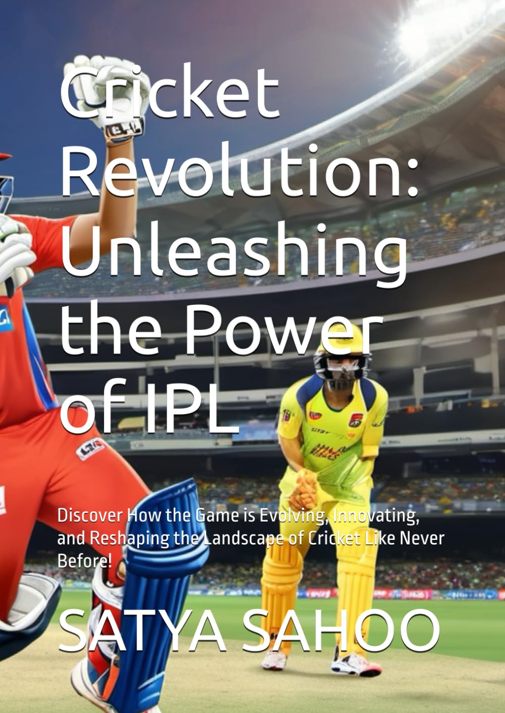 Cricket Revolution: Unleashing the Power of IPL: Discover How the Game is Evolving, Innovating, and Reshaping the Landscape of Cricket Like Never Before! baixar o livro de graça