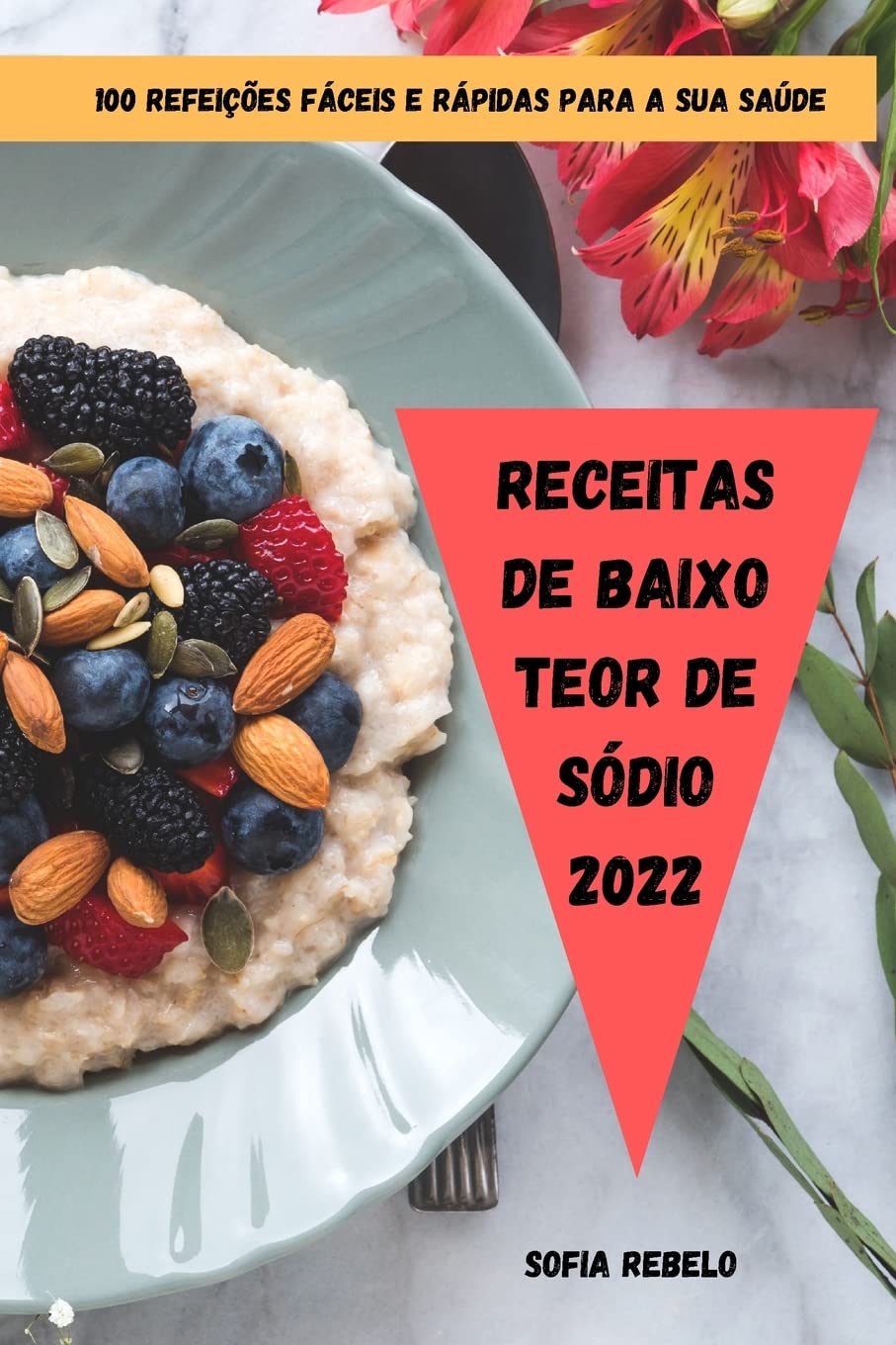 RECEITAS DE BAIXO TEOR DE SÓDIO 2022: 100 REFEIÇÕES FÁCEIS E RÁPIDAS PARA A SUA SAÚDE baixar o livro de graça