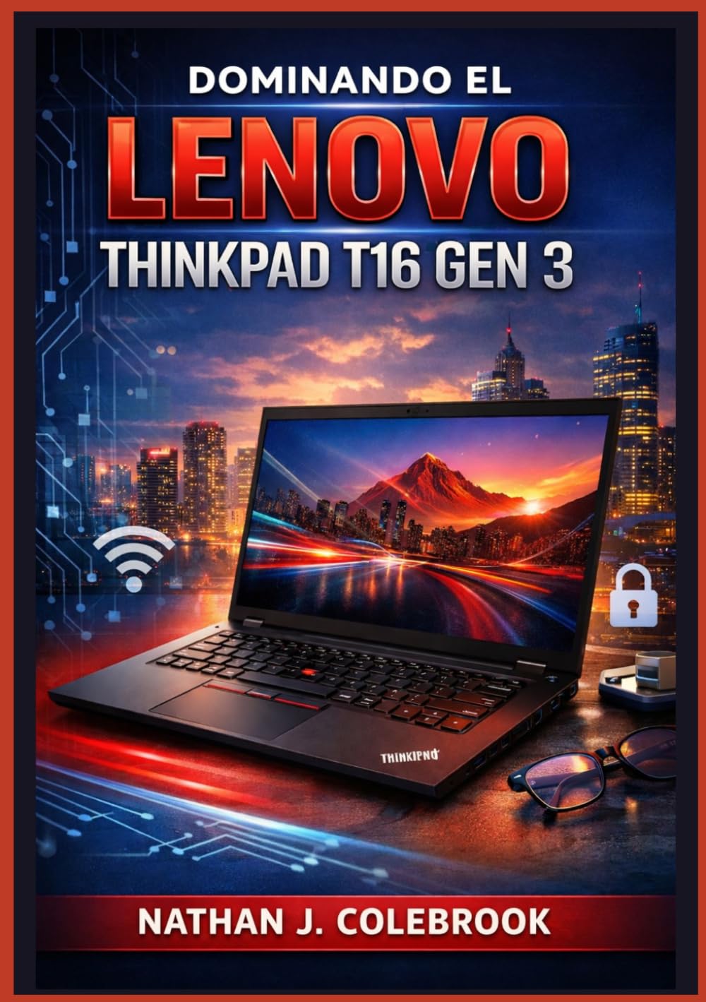 Dominando el Lenovo ThinkPad T16 Gen 3: Una guía paso a paso, sencilla e ilustrada, para la configuración, las tareas cotidianas, las herramientas de... de Nathan J. Colebrook) (Spanish Edition) baixar o livro de graça