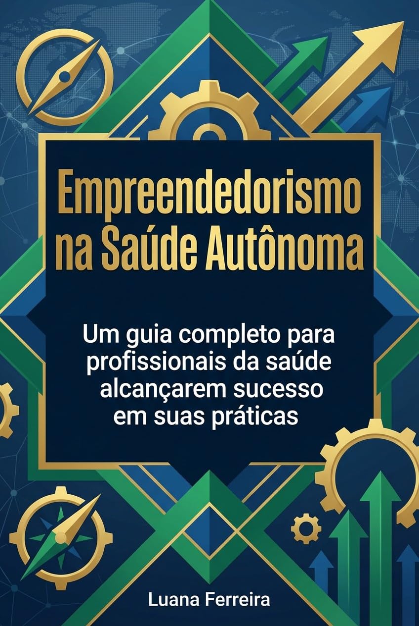 Empreendedorismo na Saúde Autônoma: Um guia completo para profissionais da saúde alcançarem sucesso em suas práticas baixar o livro de graça