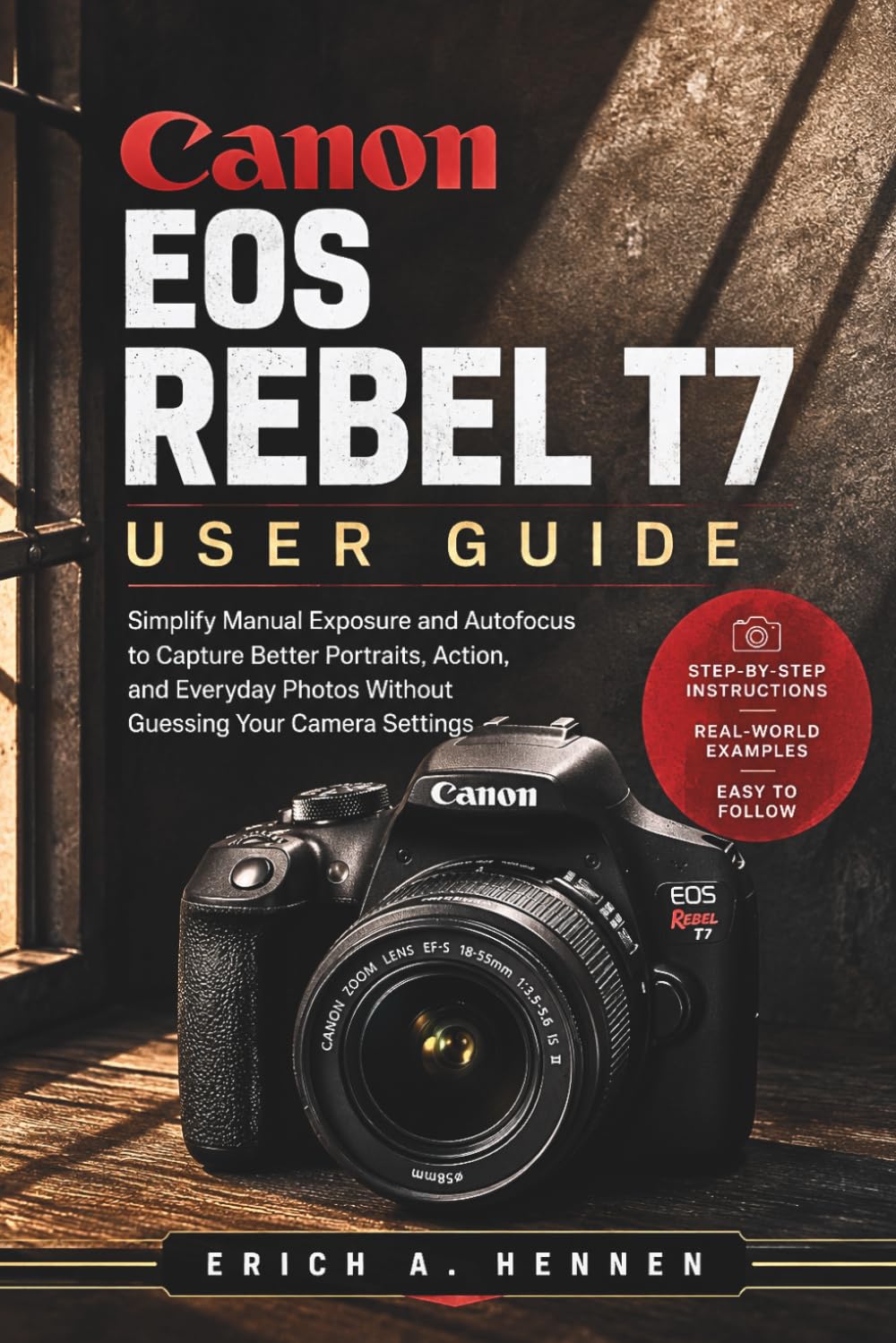 Canon EOS Rebel T7 User Guide: Simplify Manual Exposure and Autofocus to Capture Better Portraits, Action, and Everyday Photos Without Guessing Your Camera Settings baixar o livro de graça