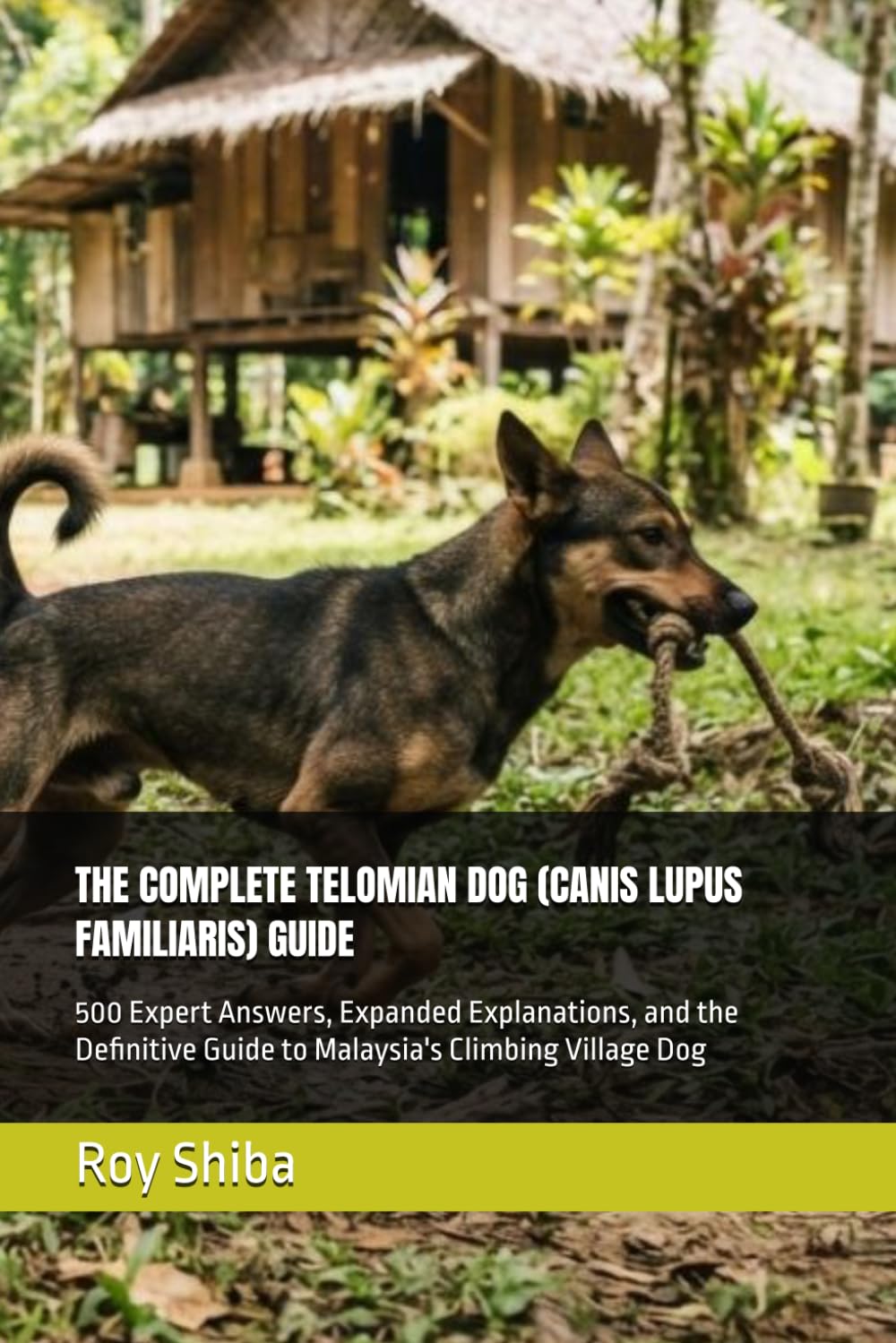 THE COMPLETE TELOMIAN DOG (CANIS LUPUS FAMILIARIS) GUIDE: 500 Expert Answers, Expanded Explanations, and the Definitive Guide to Malaysia's Climbing Village Dog (The Complete Dog Guide Series) baixar livro de graça